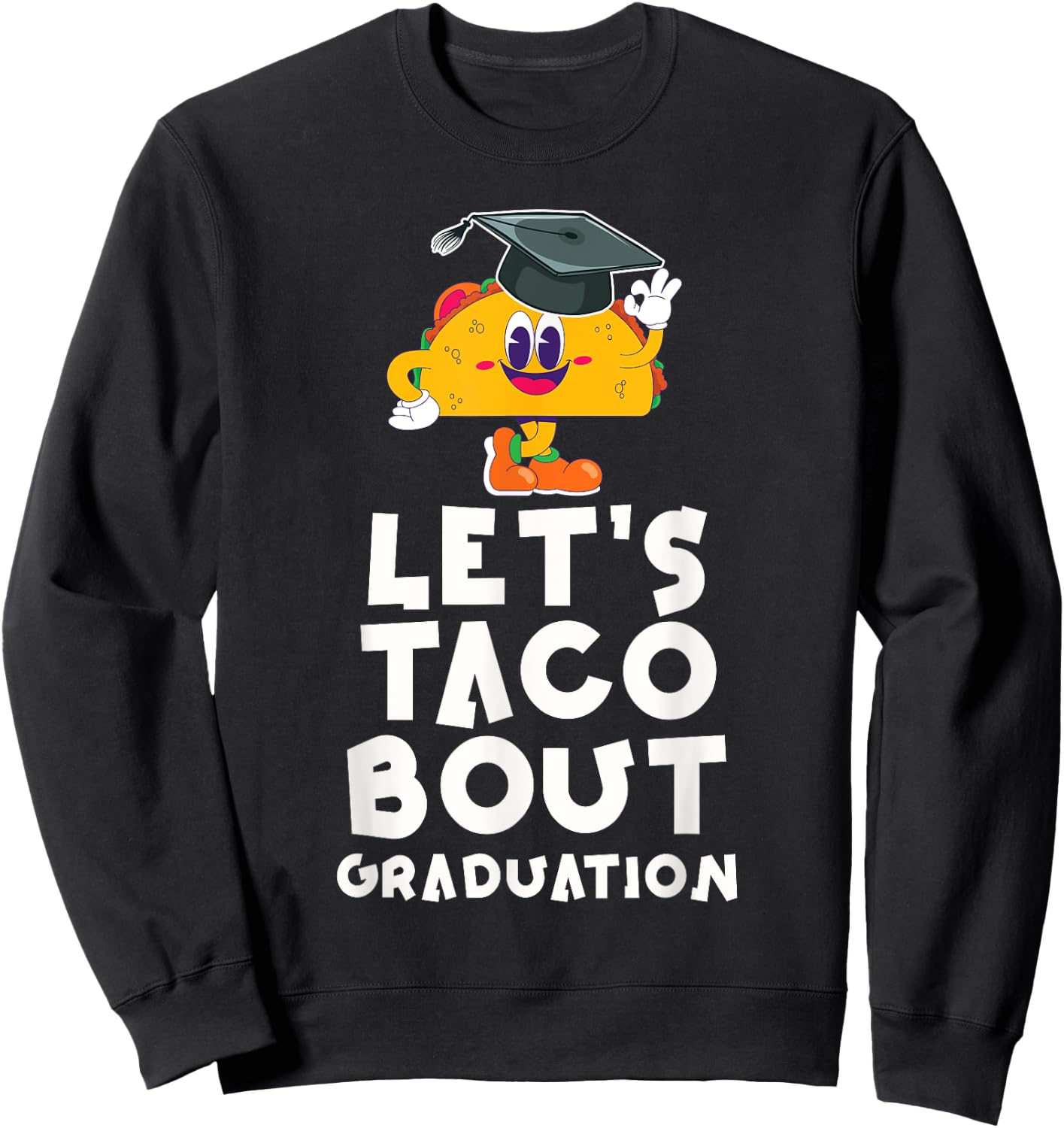 Let's Taco Bout A Graduation Funny Graduation Party Sweatshirt - Sweatshirt | Black