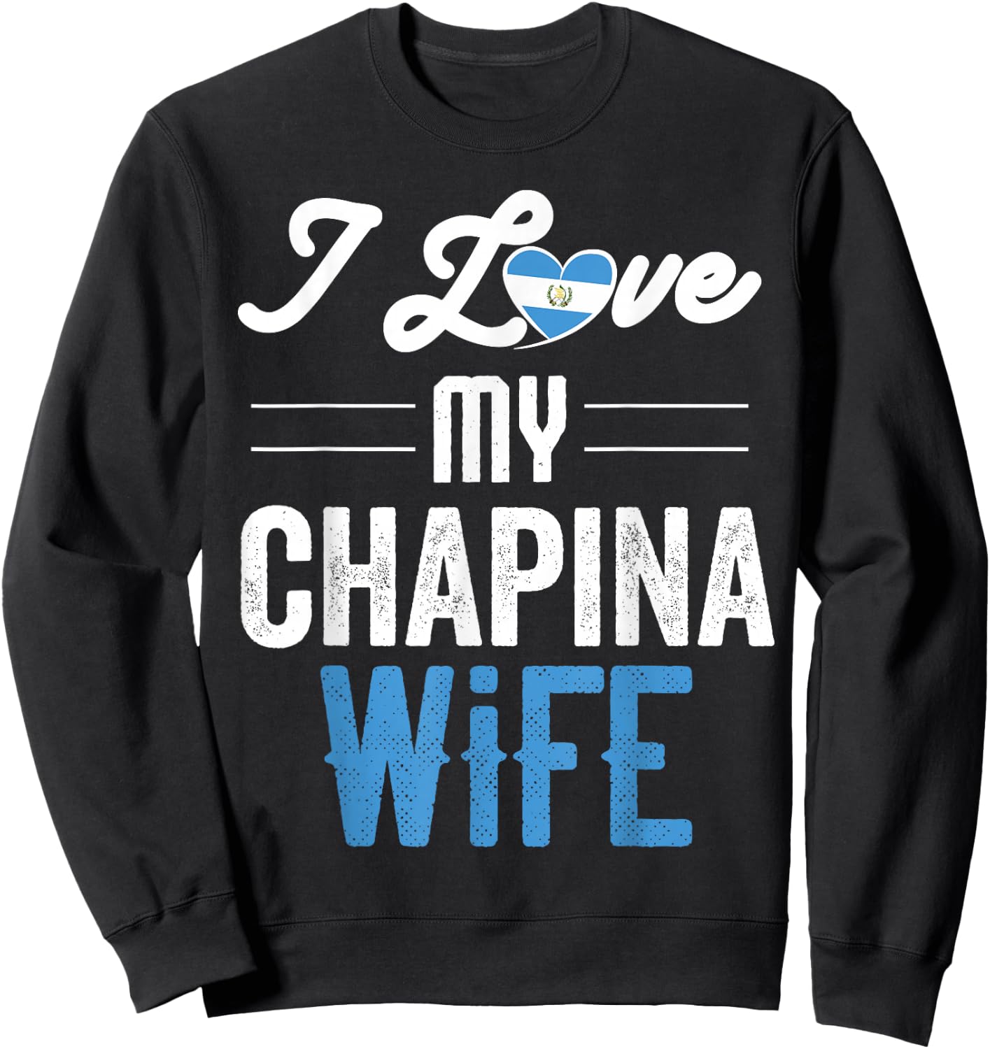 I Love My Chapina Wife Gift Guatemalan Husband Esposo Sweatshirt - Sweatshirt | Black