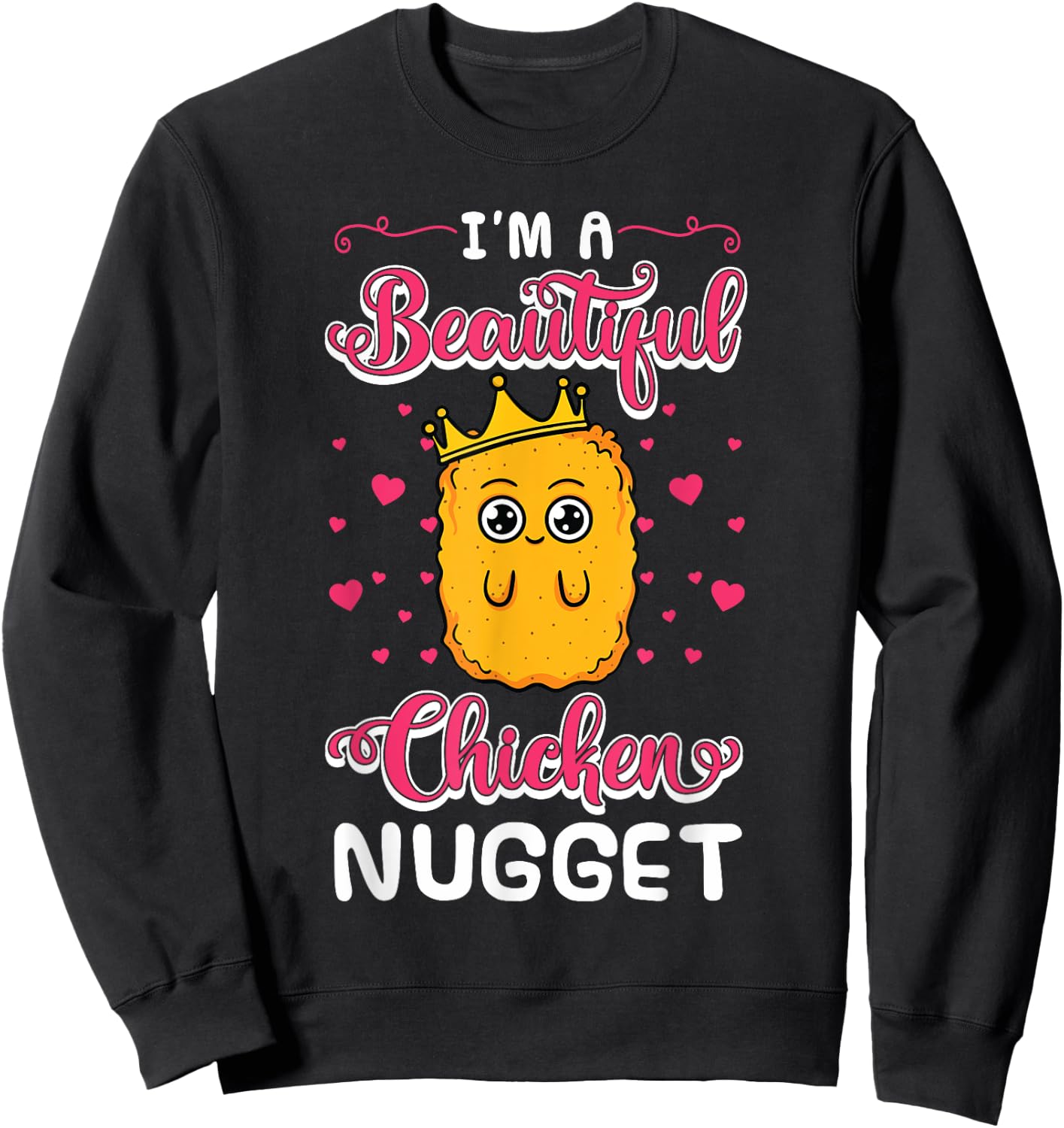 I'm A Beautiful Chicken Nugget Fans Nuggies Lover Nug Eaters Sweatshirt - Sweatshirt | Black