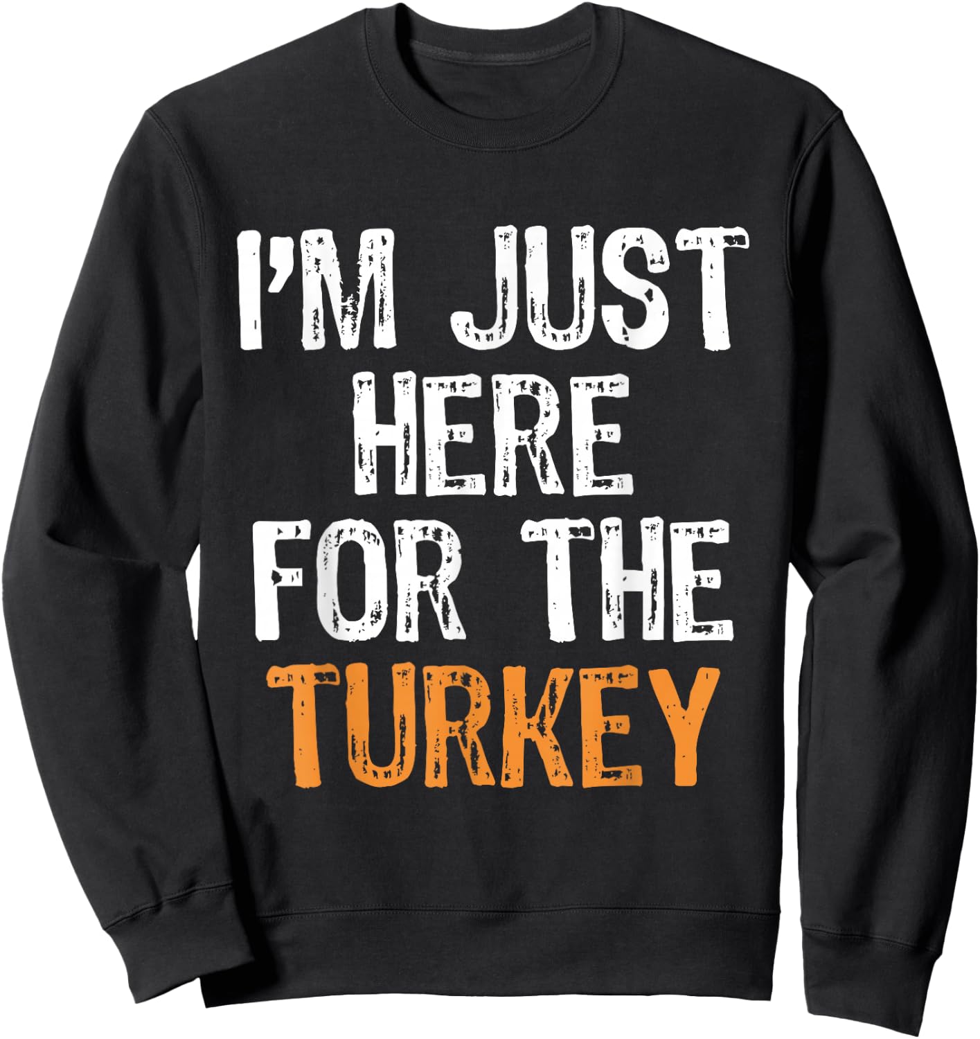 I'm Just Here For The Turkey Thanksgiving Funny Holidays Sweatshirt - Sweatshirt | Black