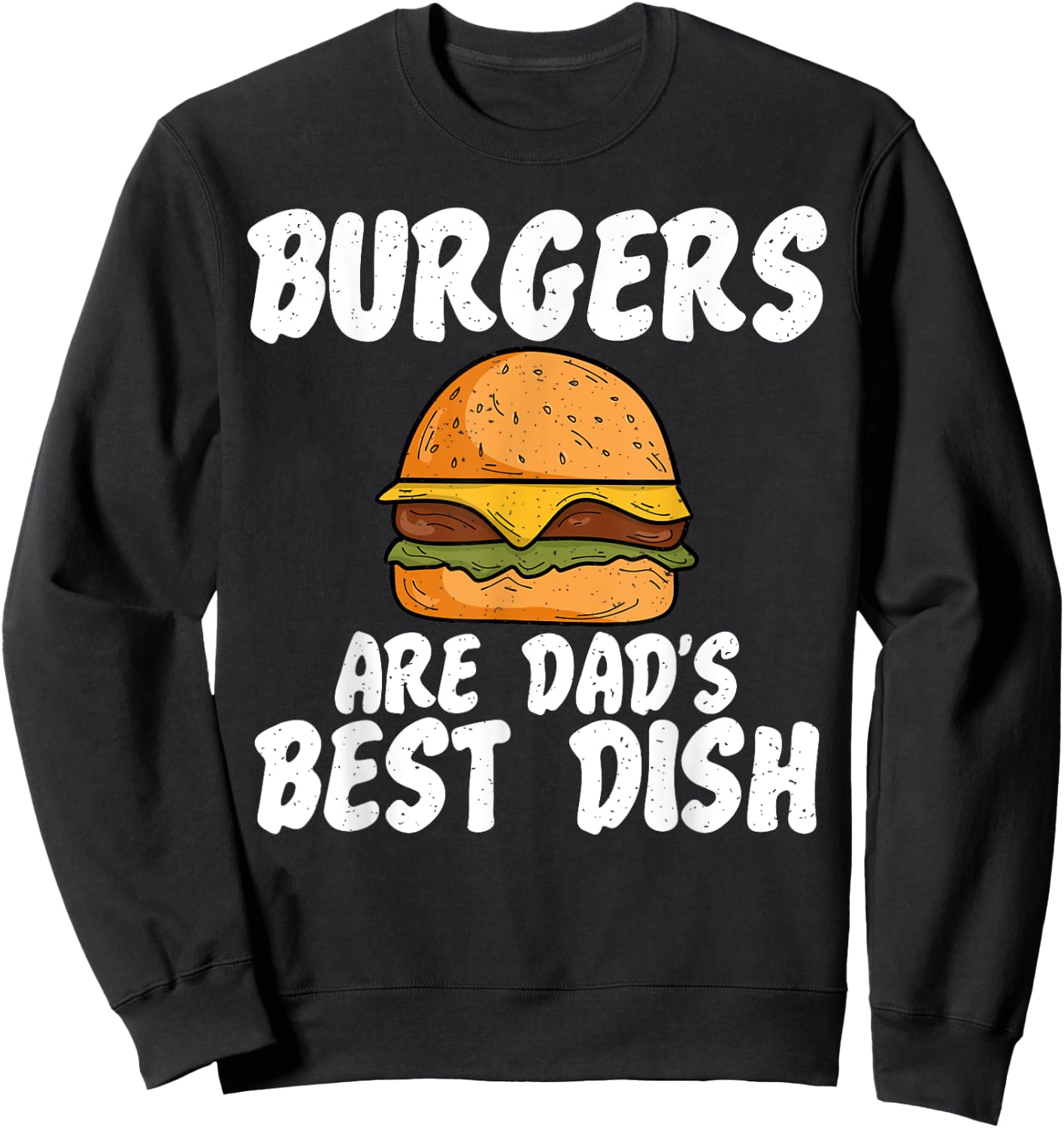 Burgers are Dads best Dish Burger Dad Sweatshirt - Sweatshirt | Black