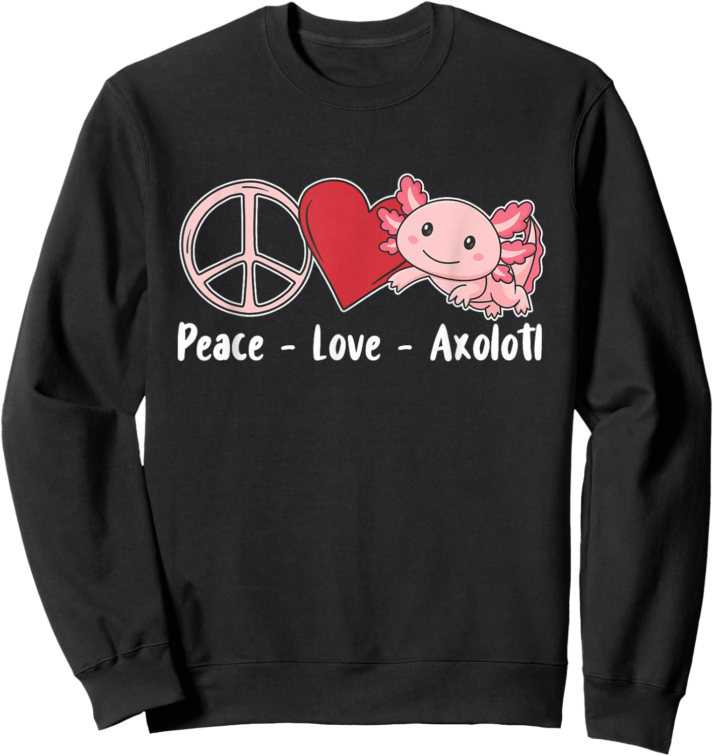 Axolotl Cute Animals Kawaii Peace Love Axolotl Sweatshirt - Sweatshirt | Black