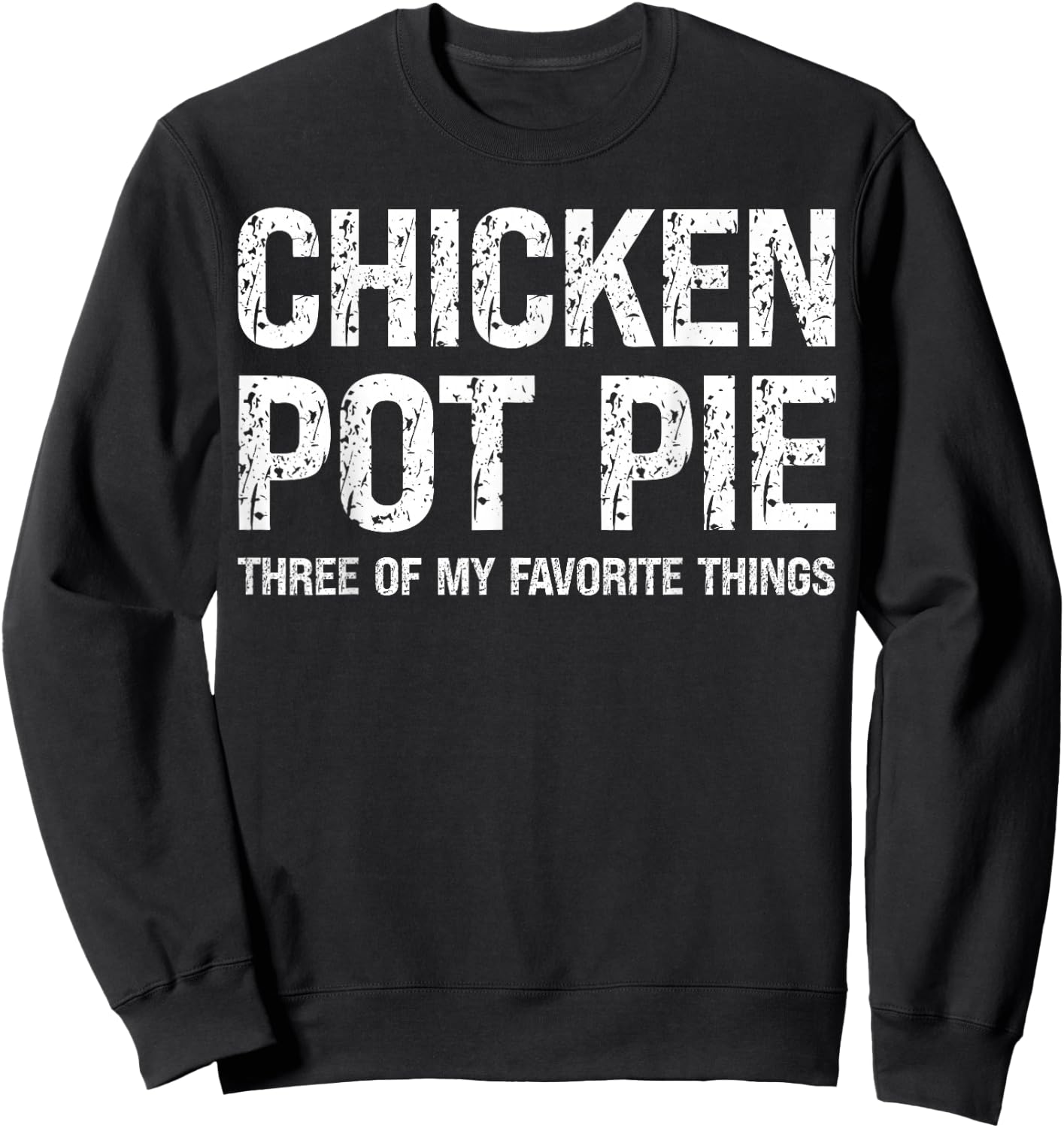 Chicken Pot Pie Three Of My Favorite Things Funny Pot Pi Sweatshirt - Sweatshirt | Black
