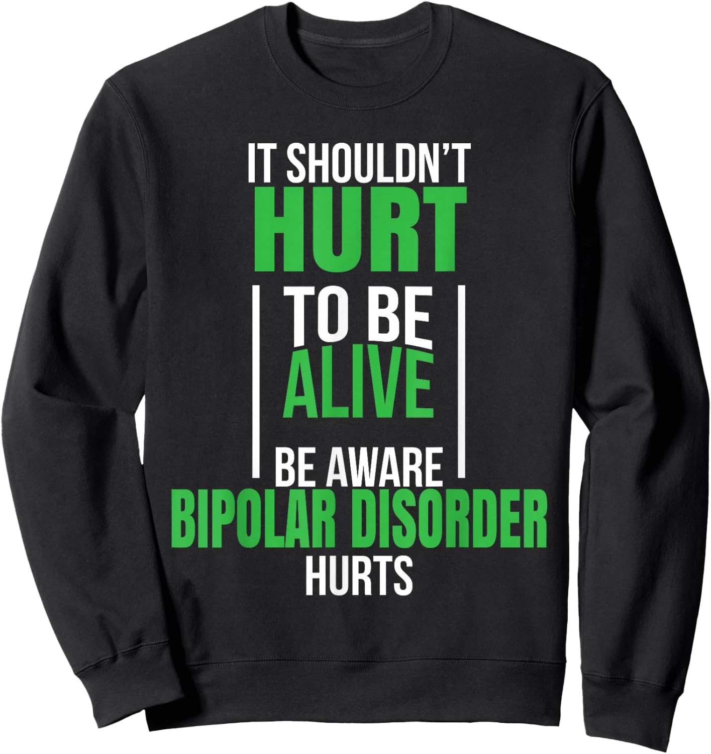 Bipolar Disorder It Shouldn't Hurt To Be Alive Sweatshirt - Sweatshirt | Black