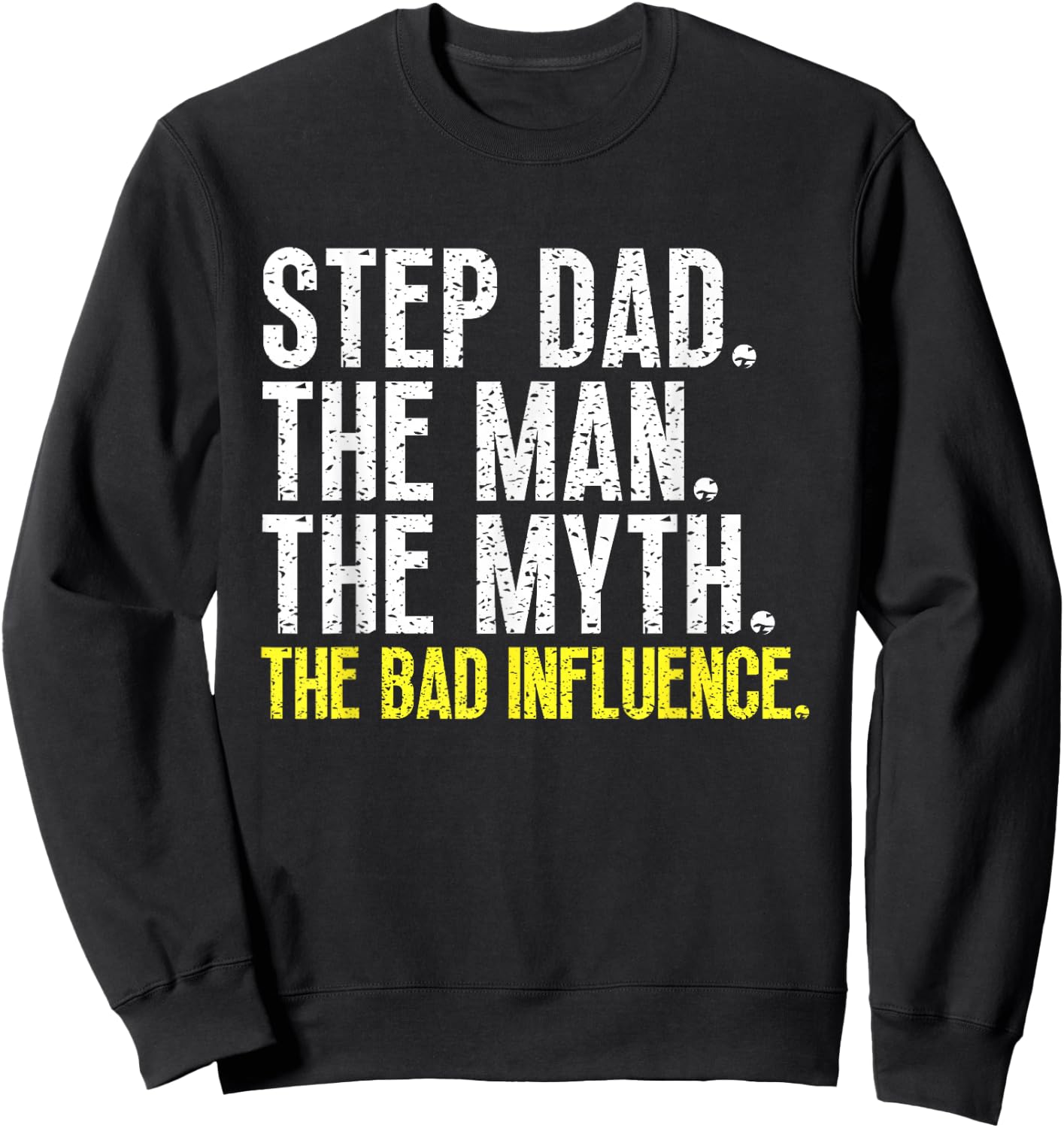 Step-Dad The Man The Myth Bad Influence StepDad Cool Vintage Sweatshirt - Sweatshirt | Black
