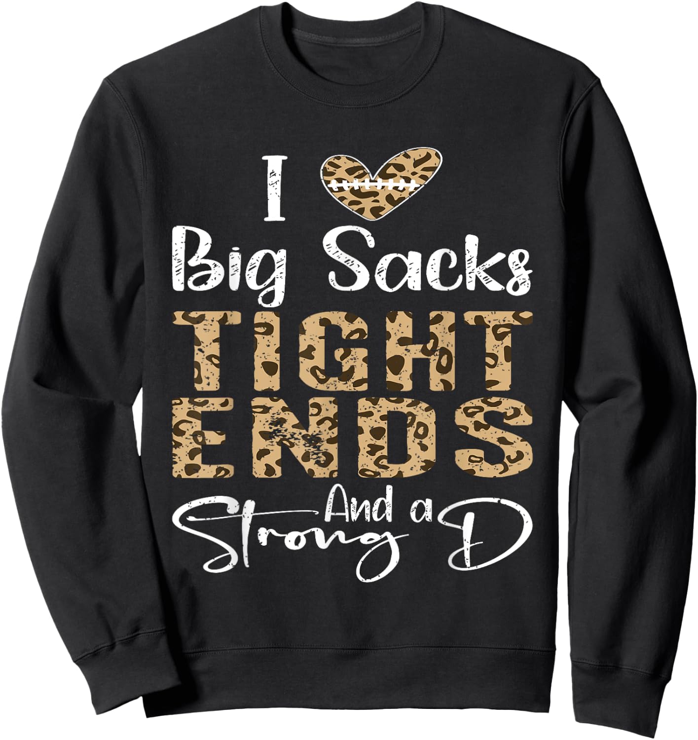 I Love Big Sacks Tight Ends and A Strong D Football Leopard Sweatshirt - Sweatshirt | Black