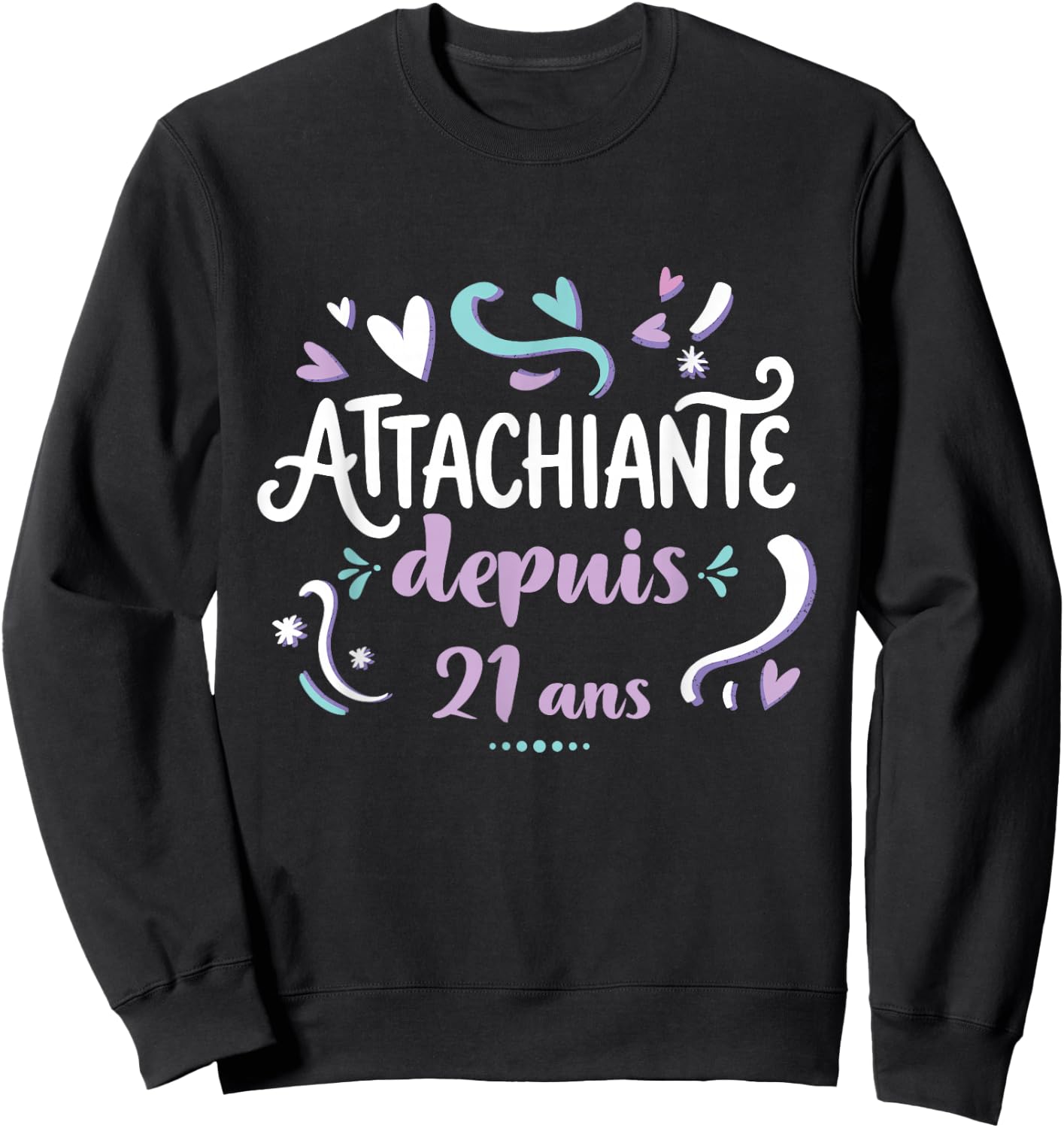Attachiante Depuis 21 Ans Cadeau Anniversaire Fille Humour Sweatshirt - Sweatshirt | Black