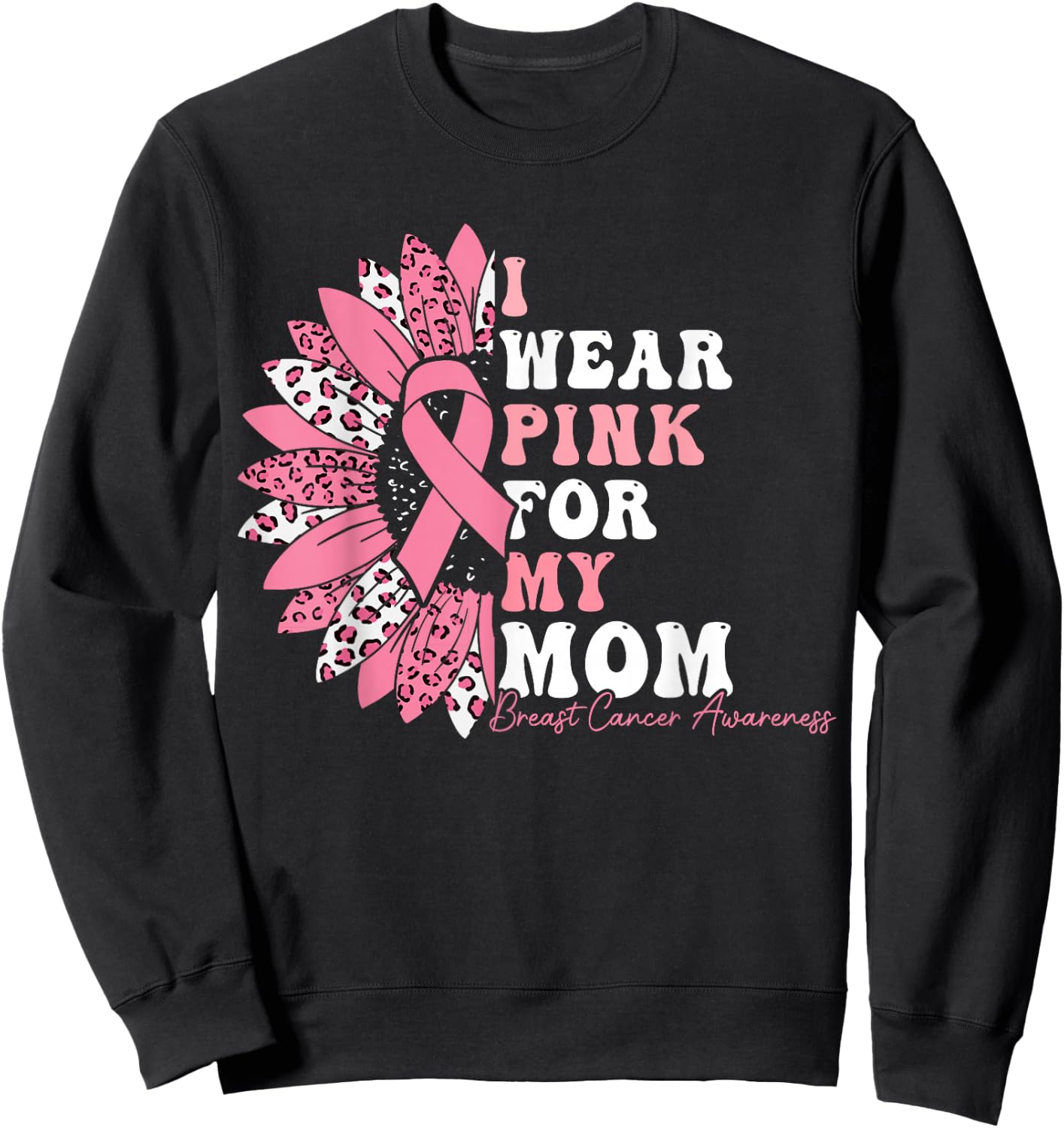 I Wear Pink For My Mom Breast Cancer Warrior Pink Ribbon Sweatshirt - Sweatshirt | Black