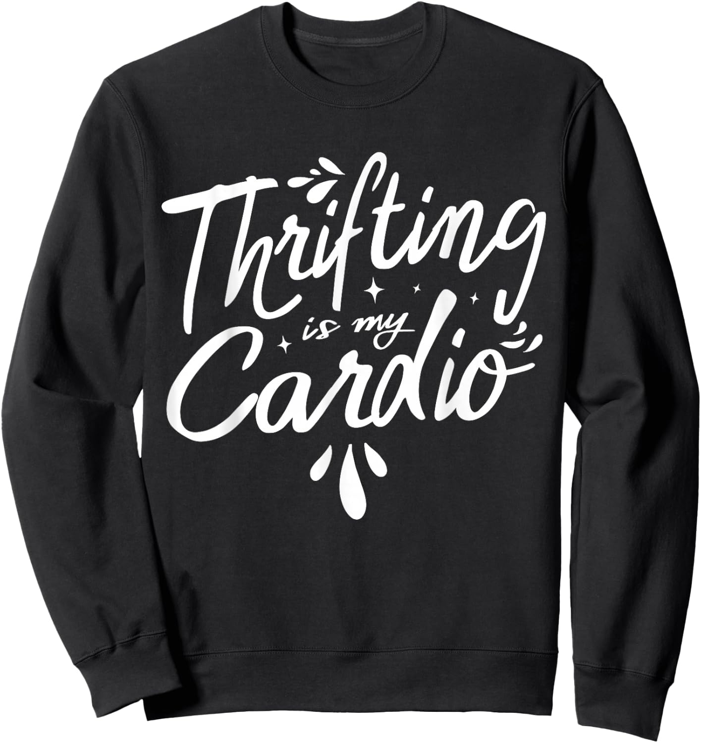 Thrifting Is My Cardio Thrifter Thrift Shop Whisperer Sweatshirt - Sweatshirt | Black
