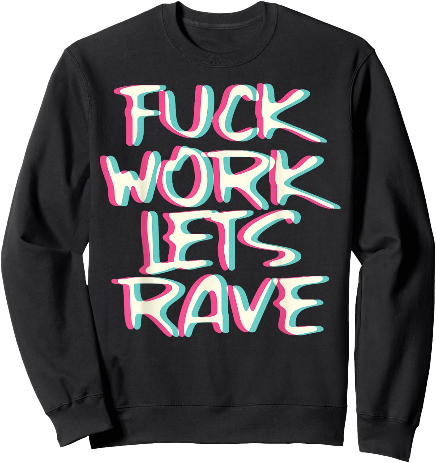 Fuck Work Let's Rave Glitch I Trippy EDM Festival Clothing Sweatshirt - Sweatshirt | Black