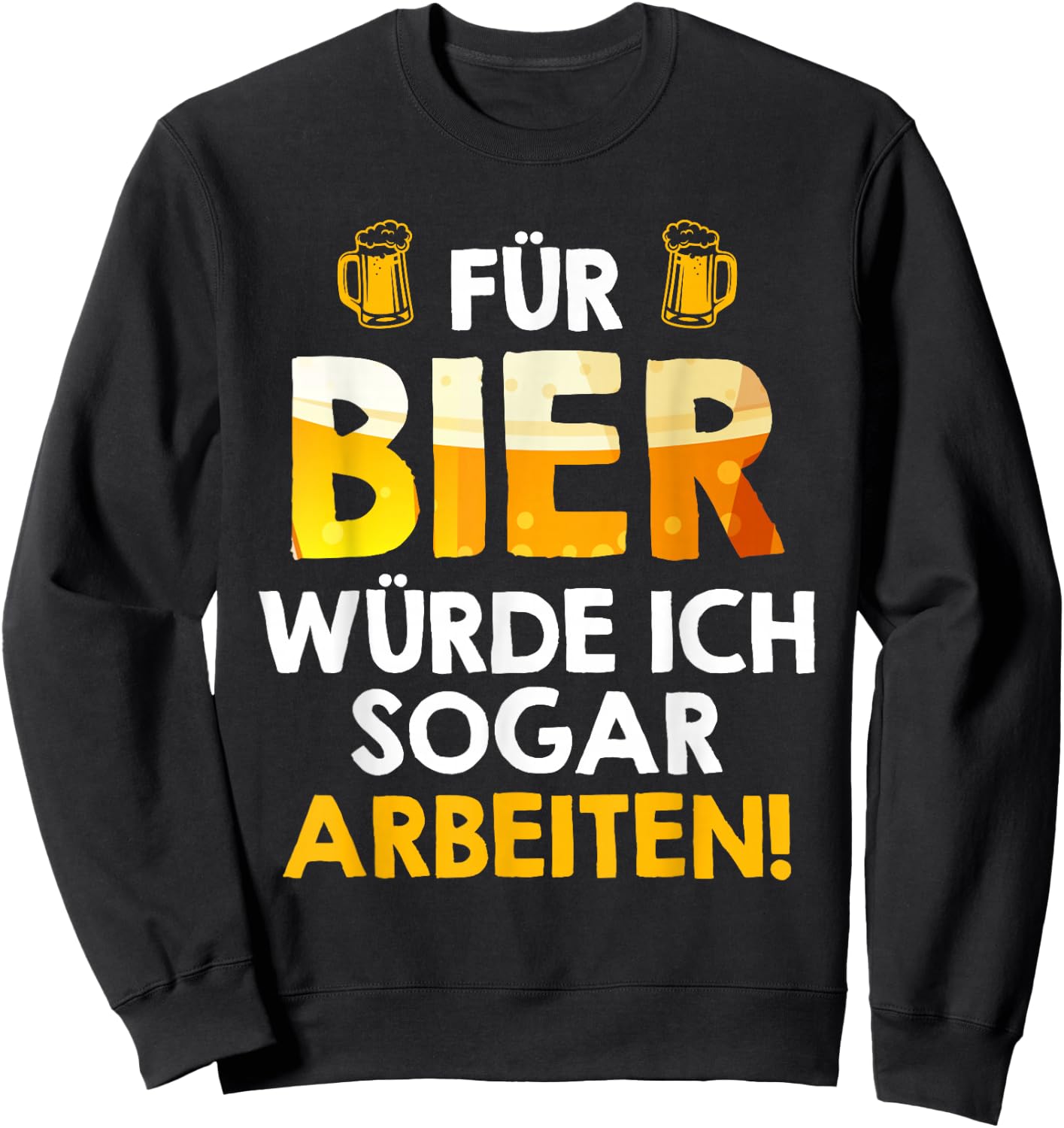 Für Bier würde ich sogar arbeiten Biertrinker Arbeitskollege Sweatshirt - Sweatshirt | Black