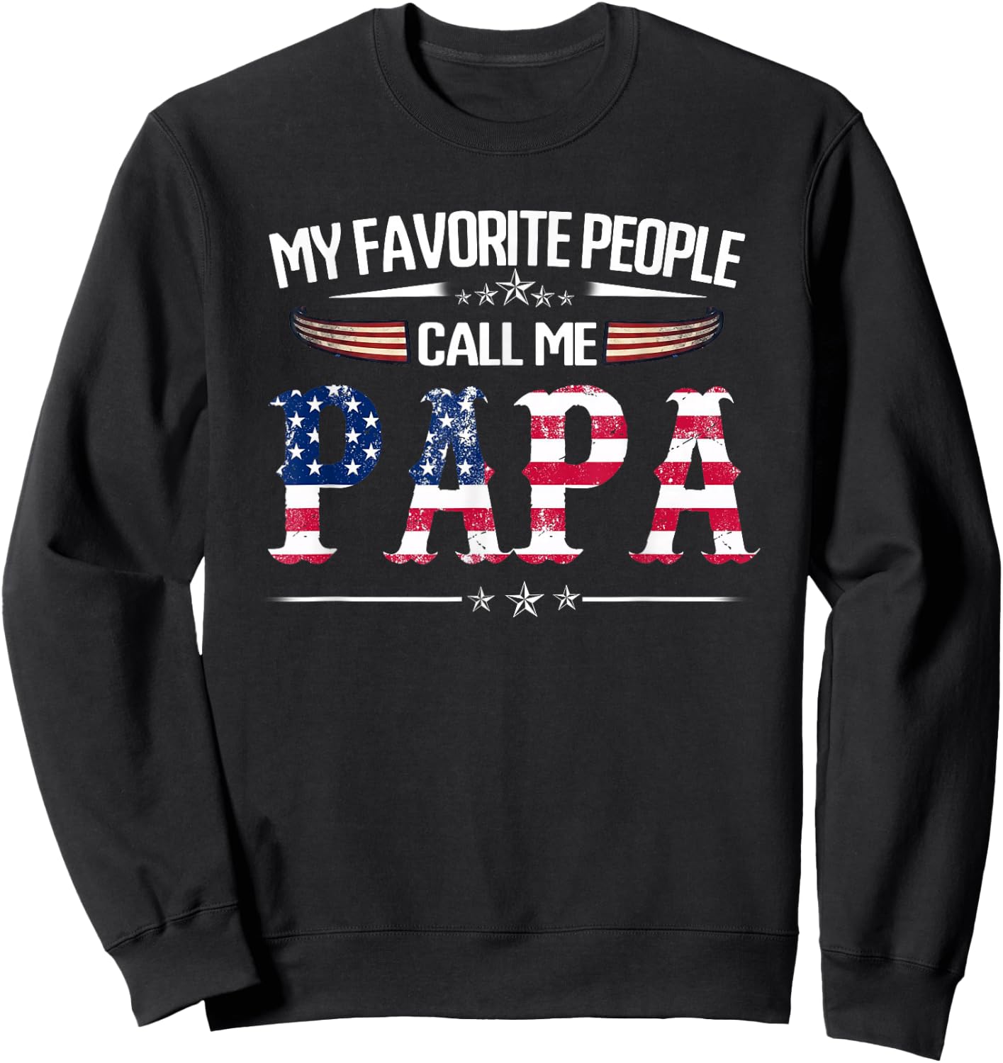 My Favorite People Call Me Papa Father's Day USA Flag Daddy Sweatshirt - Sweatshirt | Black
