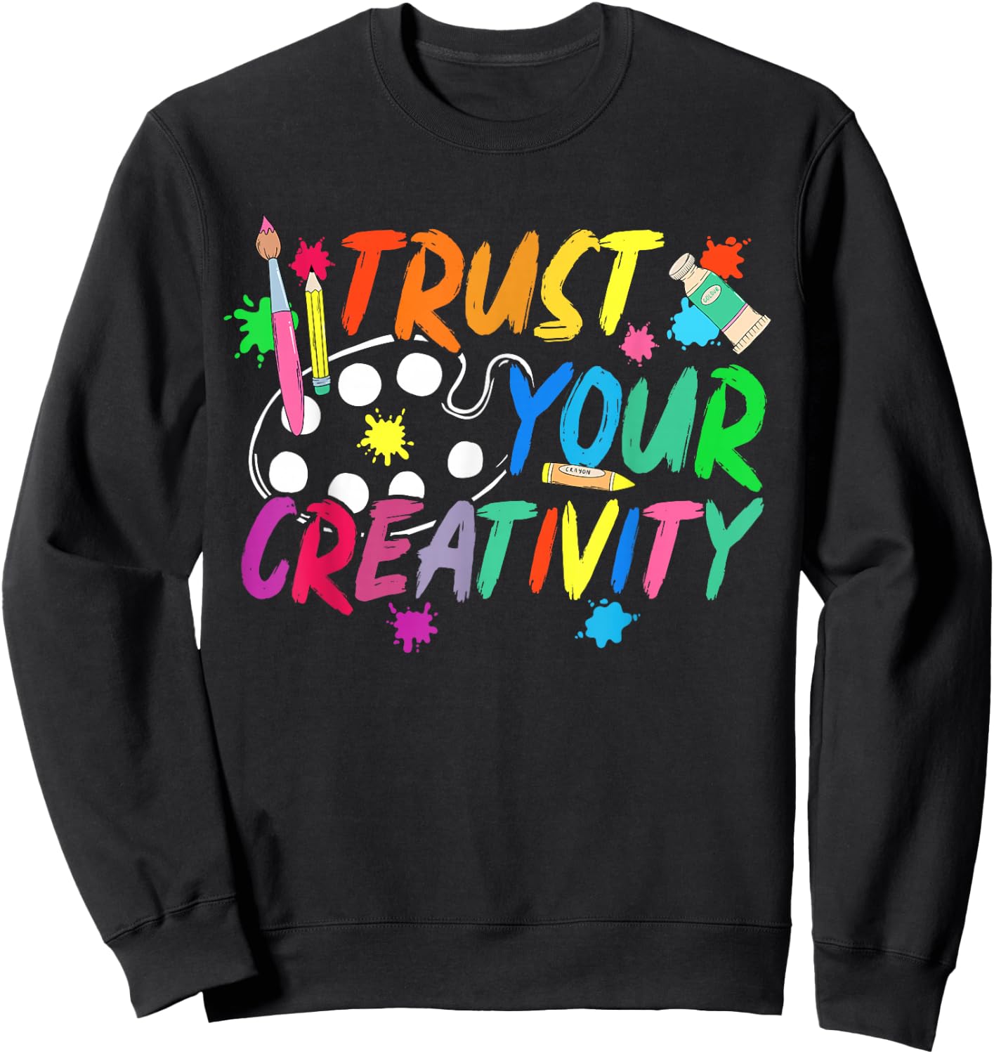Trust Your Creativity Art Teacher Art Teaching Sweatshirt - Sweatshirt | Black