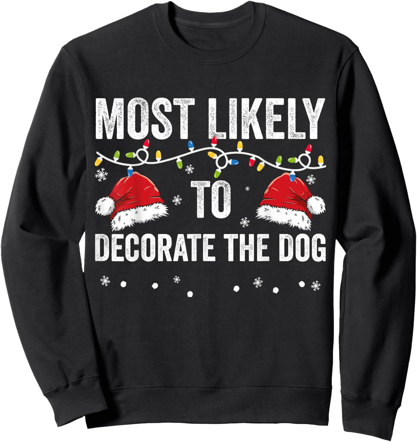 Most Likely To Decorate The Dog Matching Family Christmas Men Women Kids Sweatshirt - Sweatshirt | Black