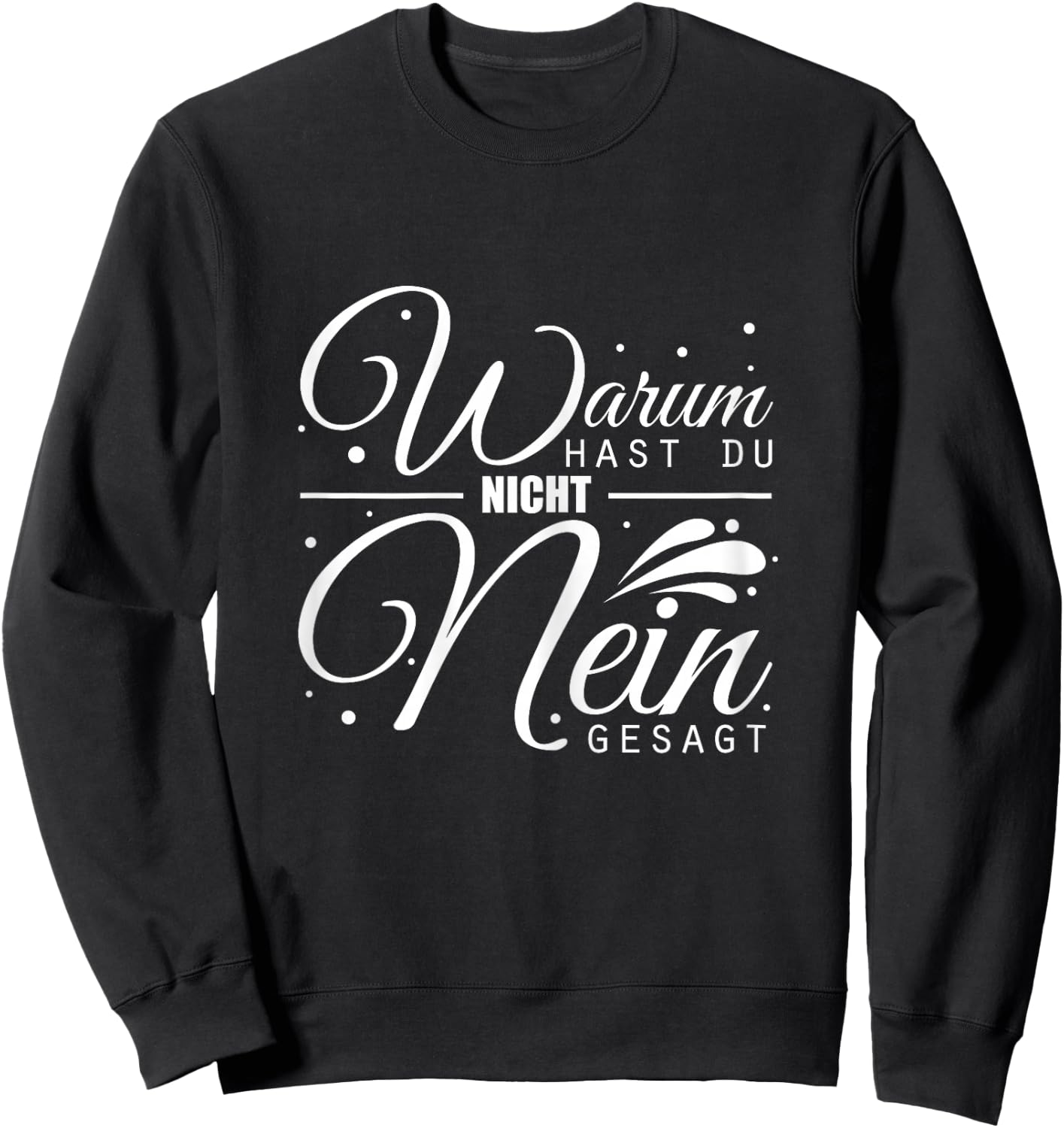Warum Hast Du Nicht Nein Gesagt - Schlager Fans Antrag JGA Sweatshirt - Sweatshirt | Black
