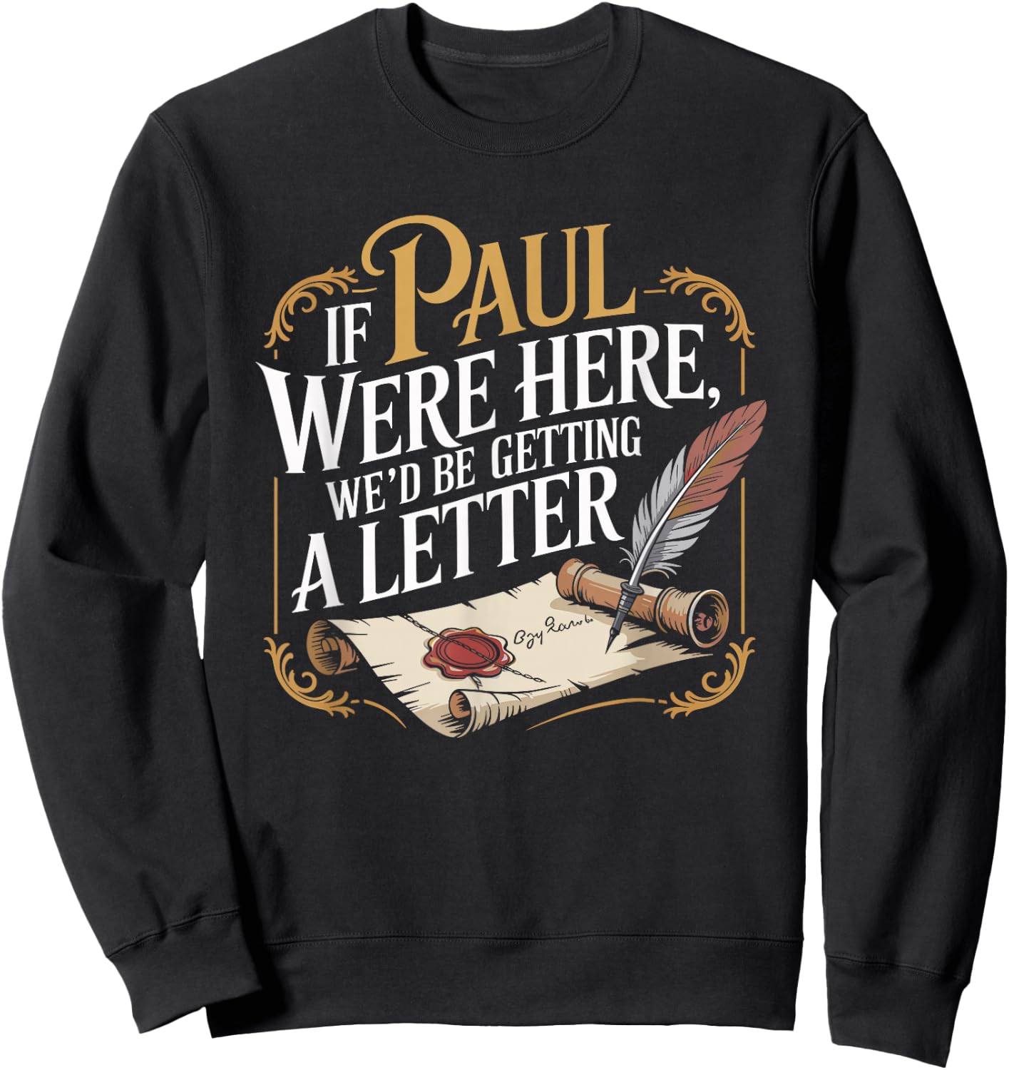 If Paul were Here We'd Be Getting A Letter Funny Saying Sweatshirt - Sweatshirt | Black