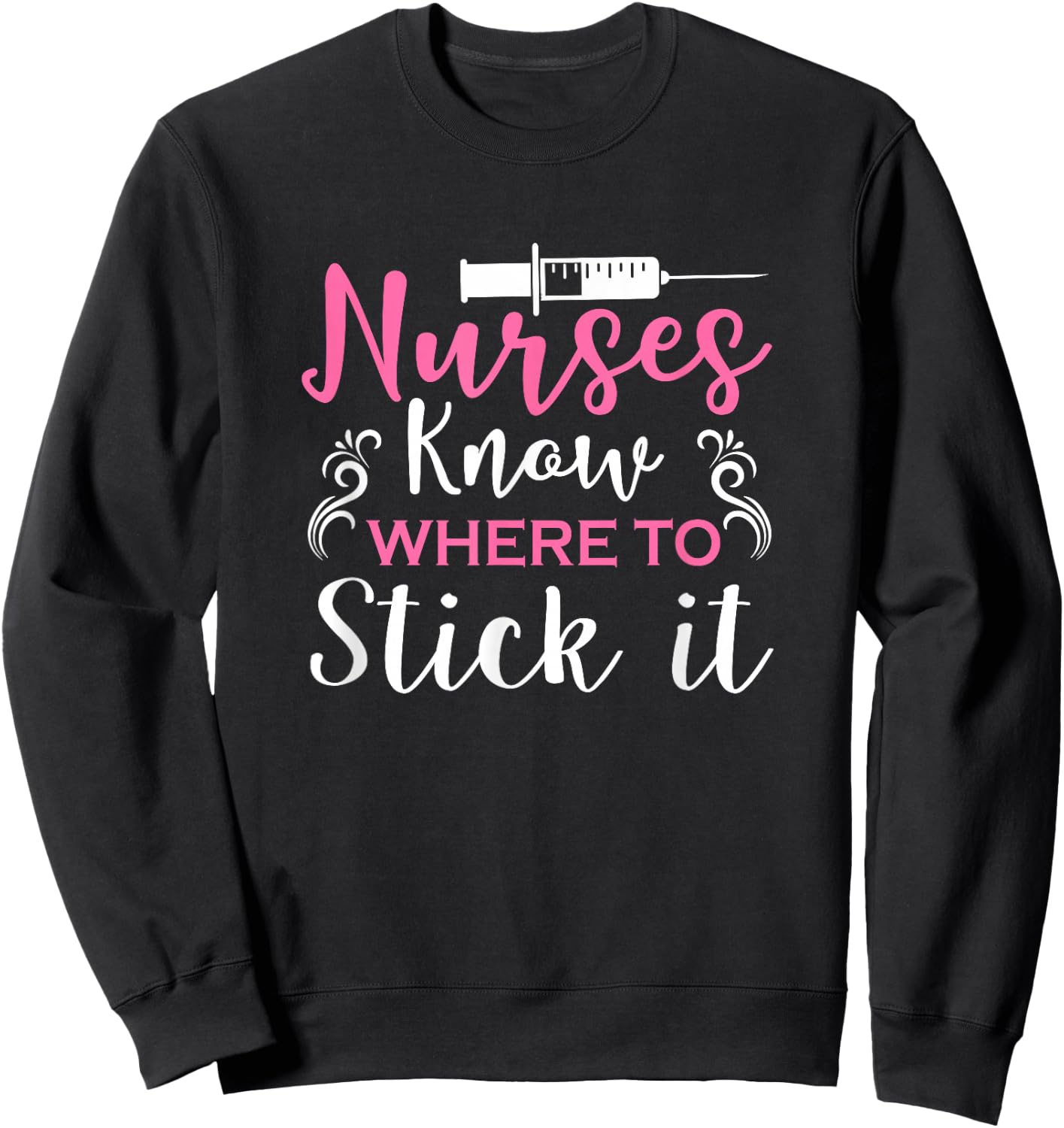 Nurses Know Where To Stick It Sweatshirt - Sweatshirt | Black