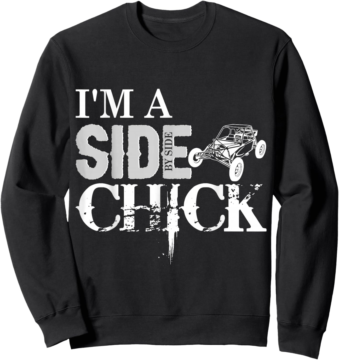 SXS UTV I'm A SIde By Side Chick Buggy Adventure Fun Sweatshirt - Sweatshirt | Black