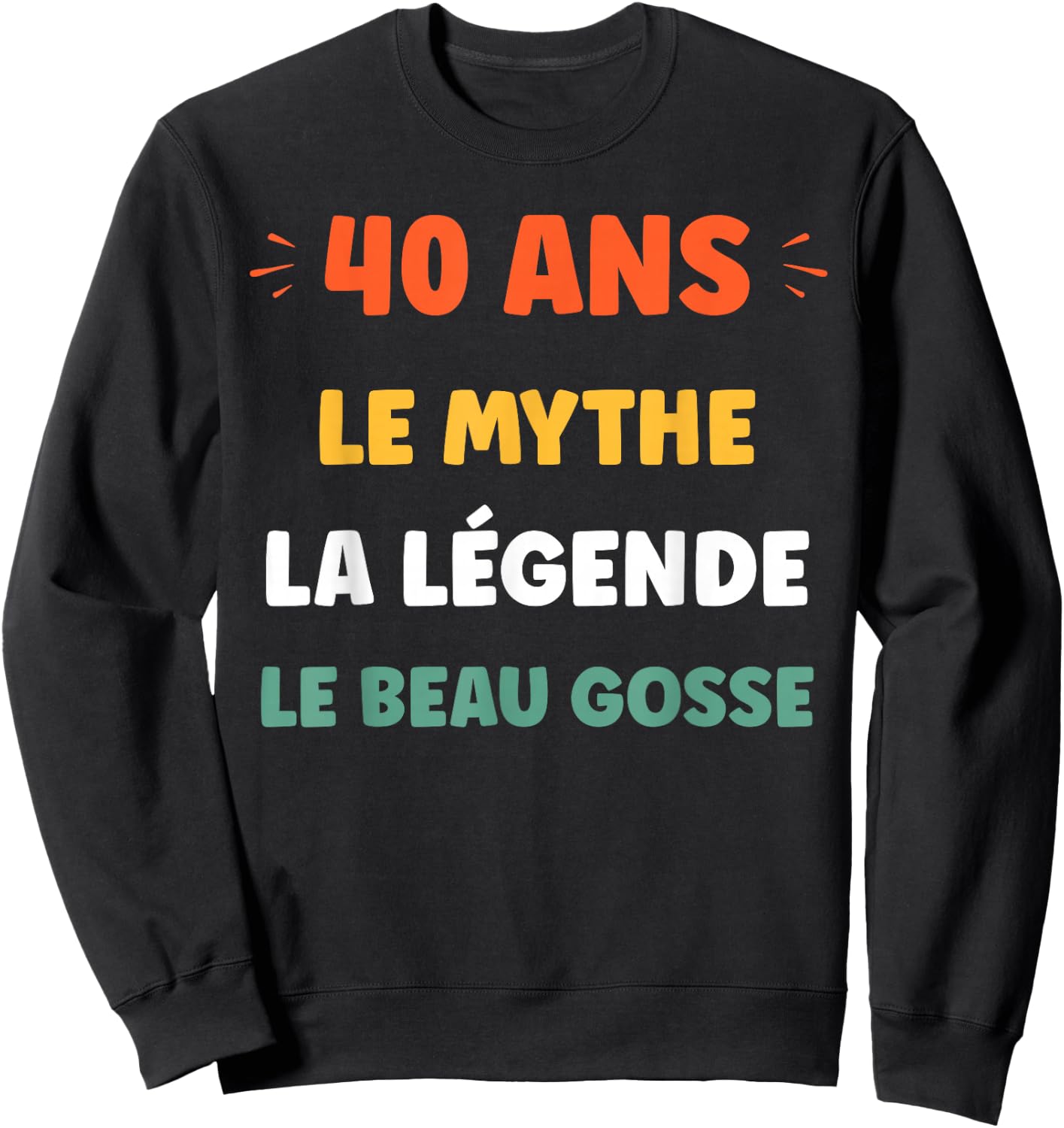 Humour légende de 40 Ans Rigolo Blague Anniversaire 40 Ans Sweatshirt - Sweatshirt | Black