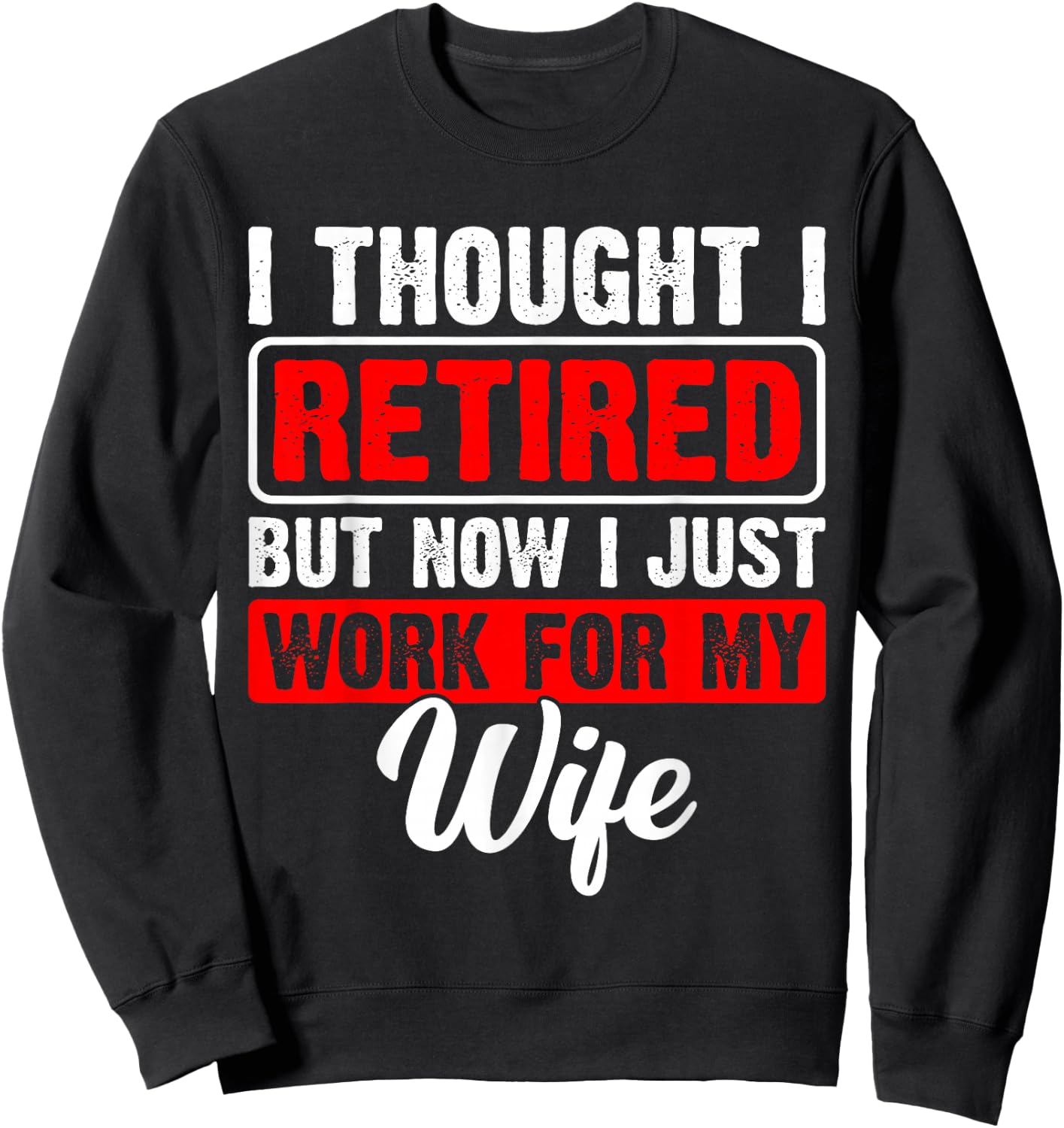 Retired 2026 Retirement Now I Only Work for My Wife Funny Sweatshirt - Sweatshirt | Black