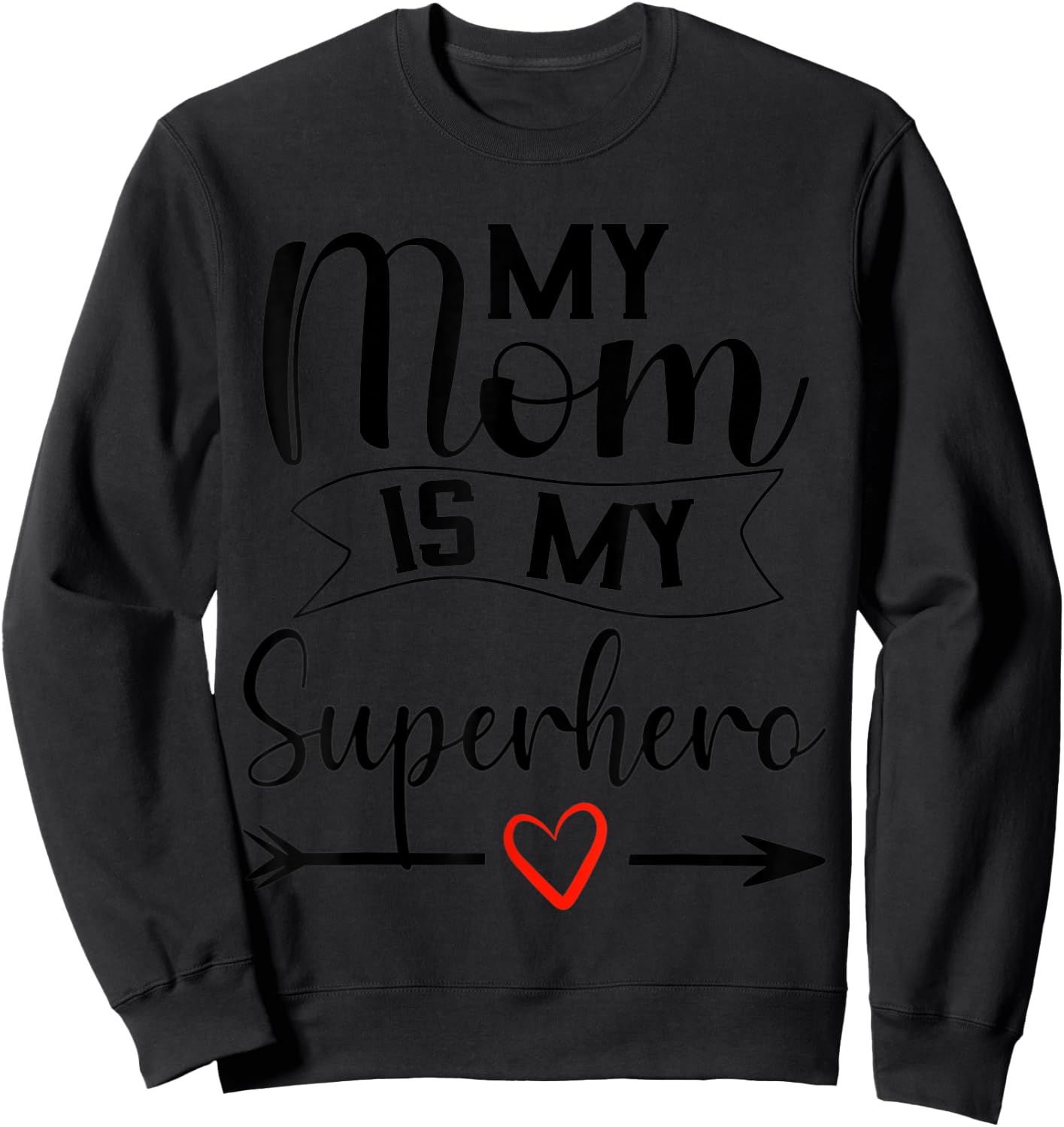 My Mom is My Superhero T Shirt for Mother's Day,Mom Birthday Sweatshirt - Sweatshirt | Black