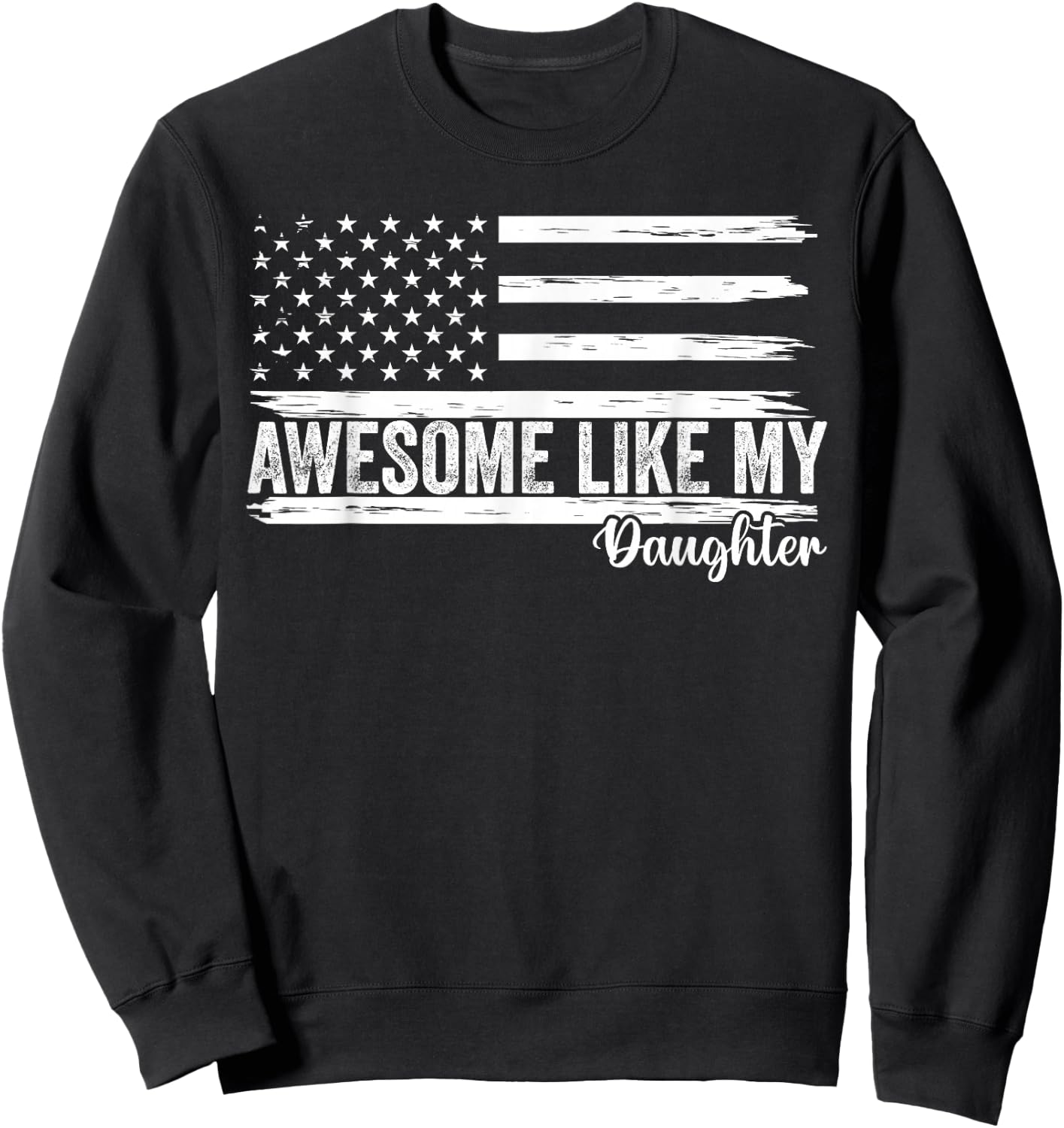 Awesome Like My Daughter Funny Fathers Day Dad Sweatshirt - Sweatshirt | Black