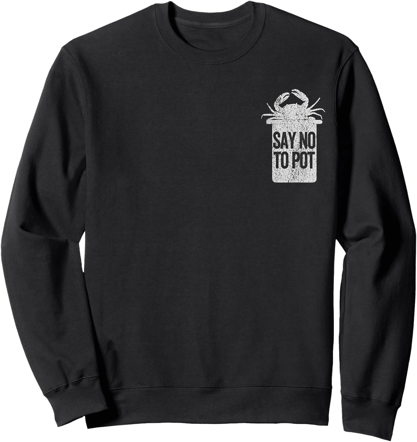Say No To Pot Funny Maryland Crab Crabbing Maryland Retro Sweatshirt - Sweatshirt | Black