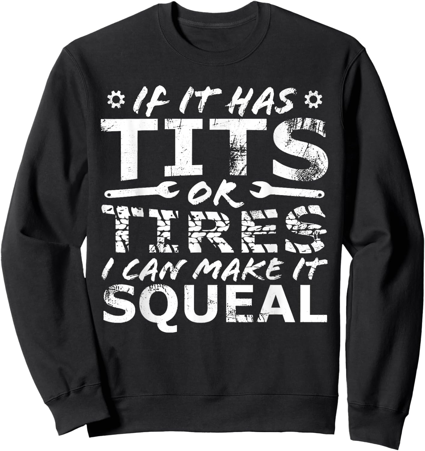 If It Has Tits Or Tires I Can Make It Squeal Sweatshirt - Sweatshirt | Black
