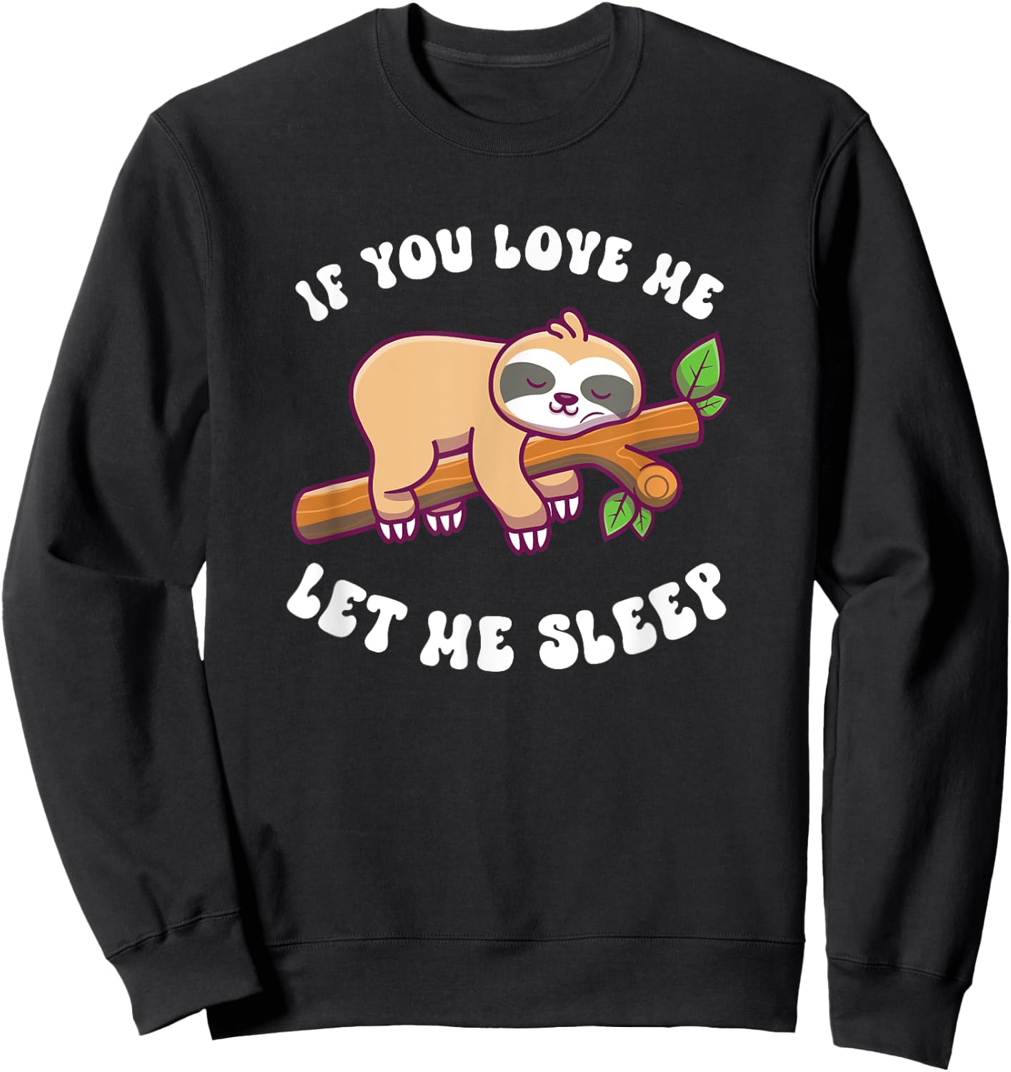 Sloth If You Love Me Let Me Sleep Sweatshirt - Sweatshirt | Black