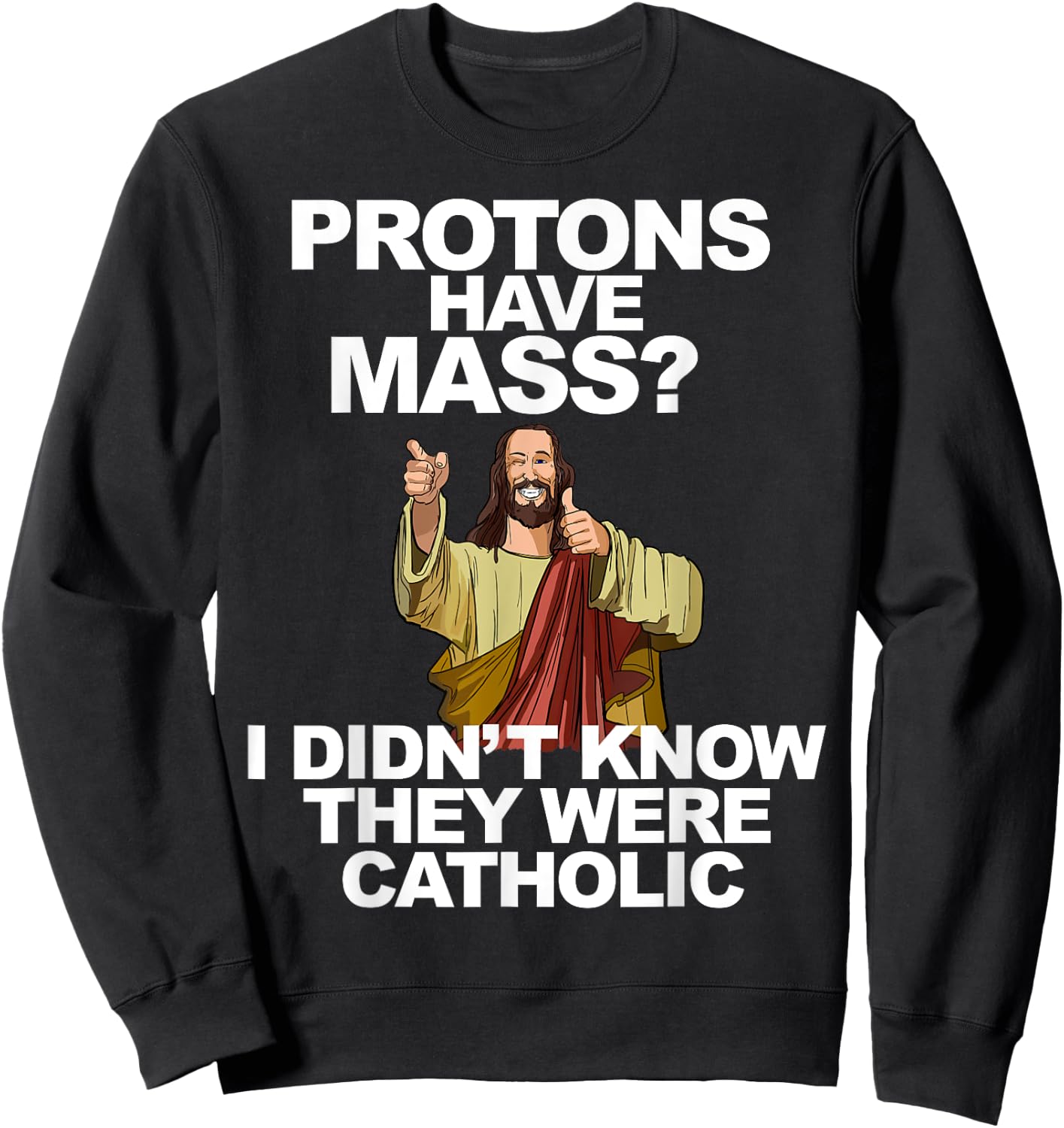 Protons Have Mass Sweatshirt - Sweatshirt | Black