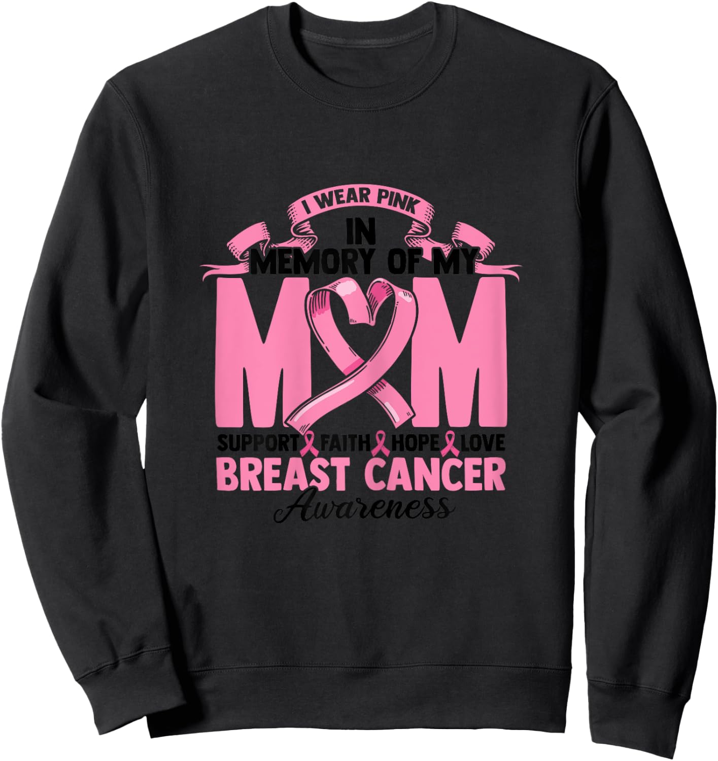 I Wear Pink In Memory Of My Mom Support Faith Hope Love Sweatshirt - Sweatshirt | Black