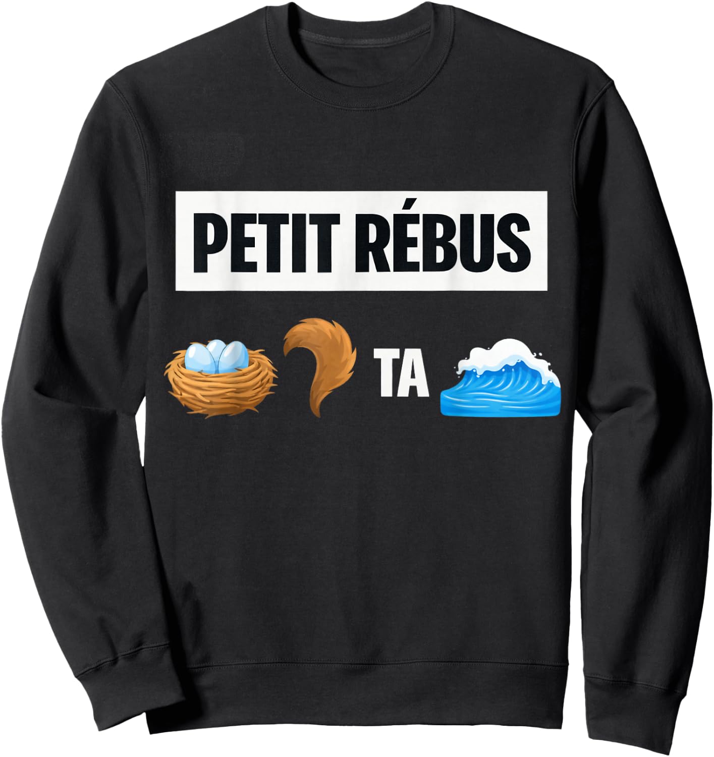 Petit Rébus Humour Rigolo Nid Queue ta mer Femme Homme Sweatshirt - Sweatshirt | Black