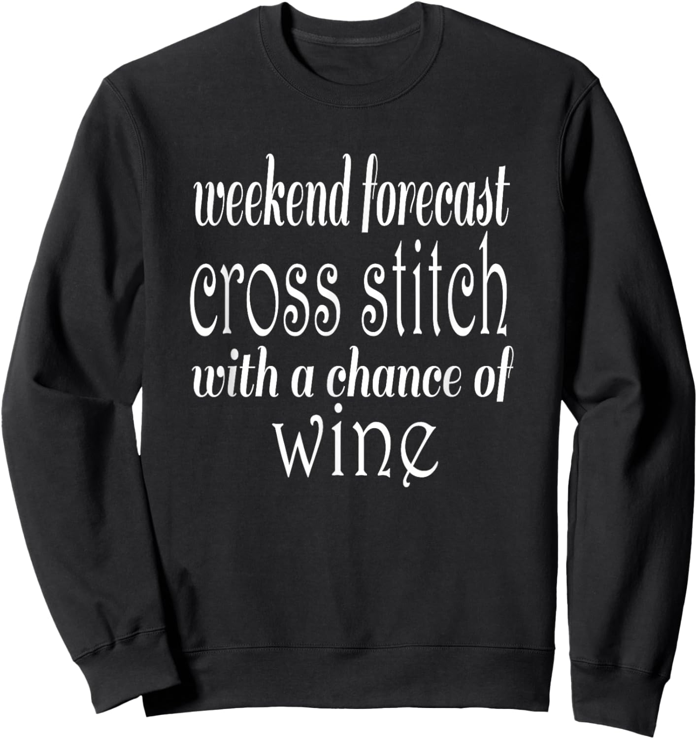 Weekend Forecast Cross Stitch with a Chance of Wine Sweatshirt - Sweatshirt | Black