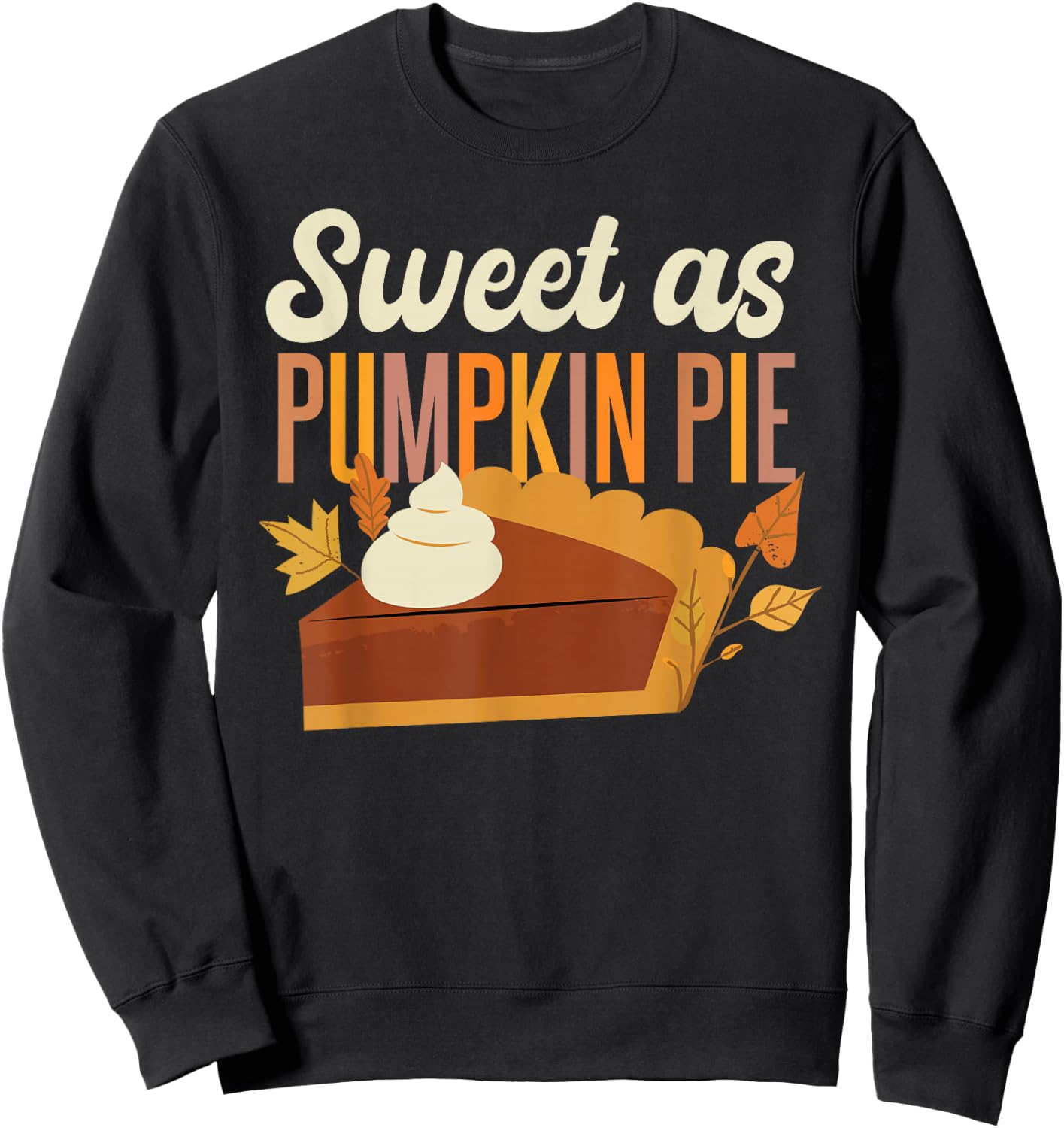 Pumpkin Pie Thanksgiving Sweet As Pumpkin Pie Sweatshirt - Sweatshirt | Black