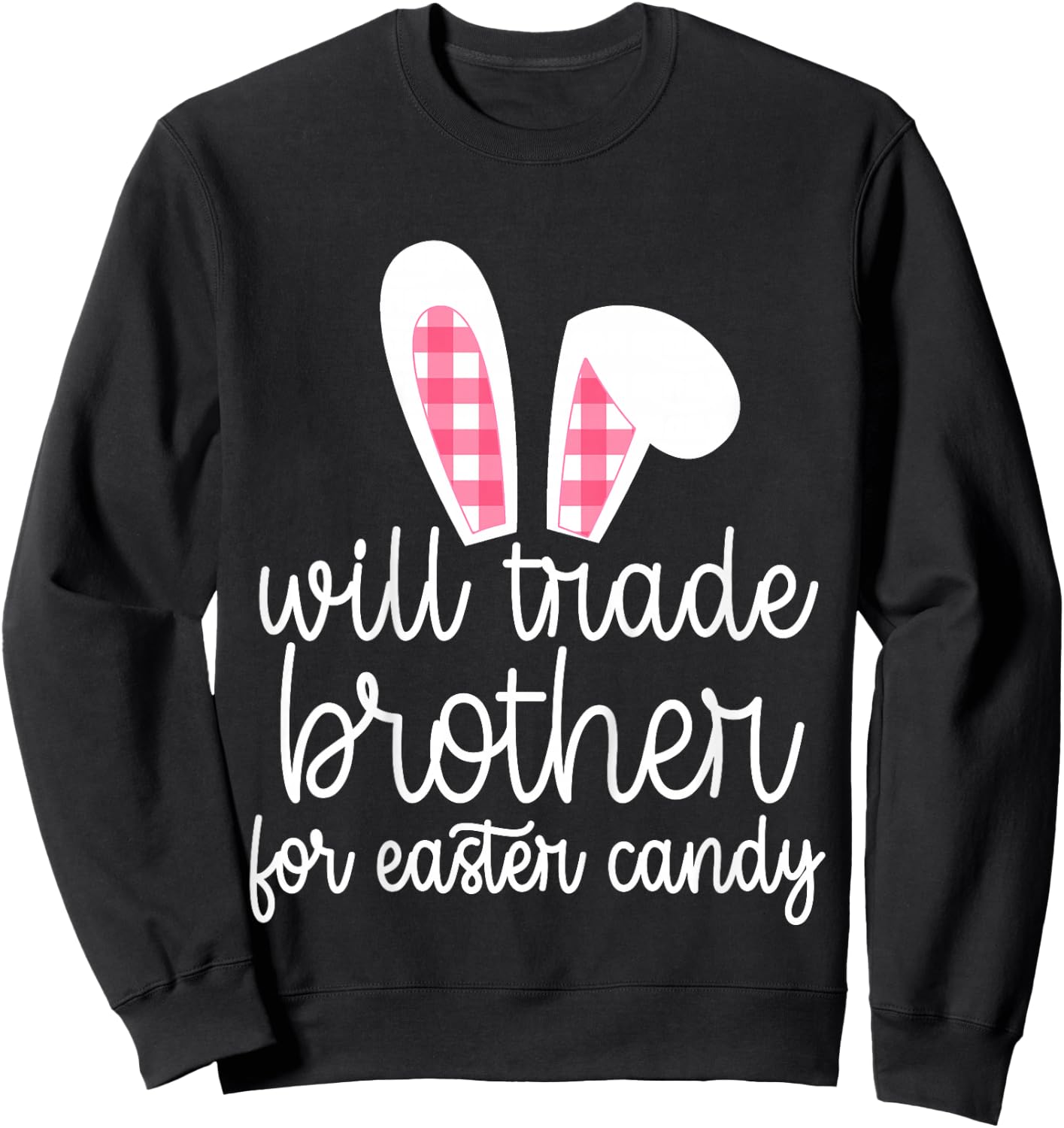 Will Trade Brother for Easter Candy Big Sister Bunny Girls Sweatshirt - Sweatshirt | Black