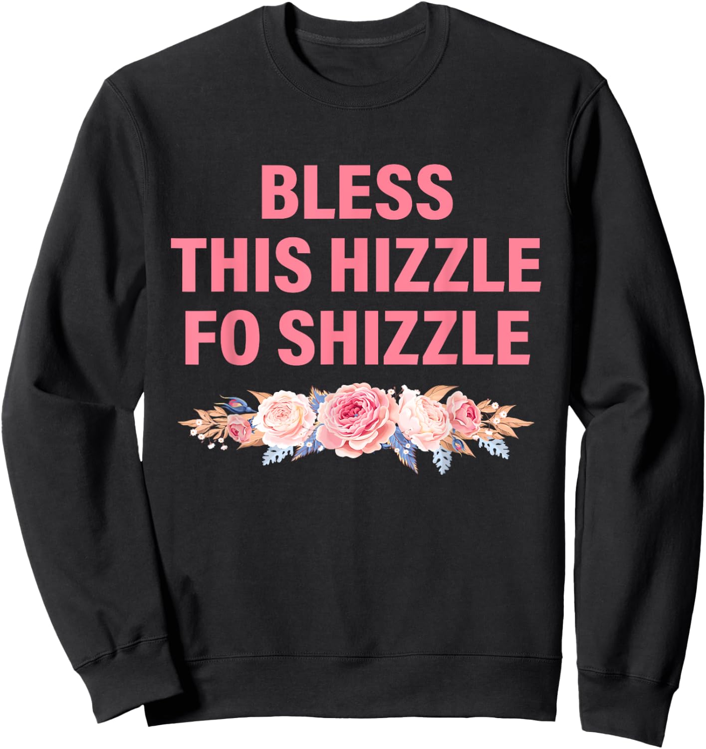Less This Hizzle Fo Shizzle Funny Sweatshirt - Sweatshirt | Black