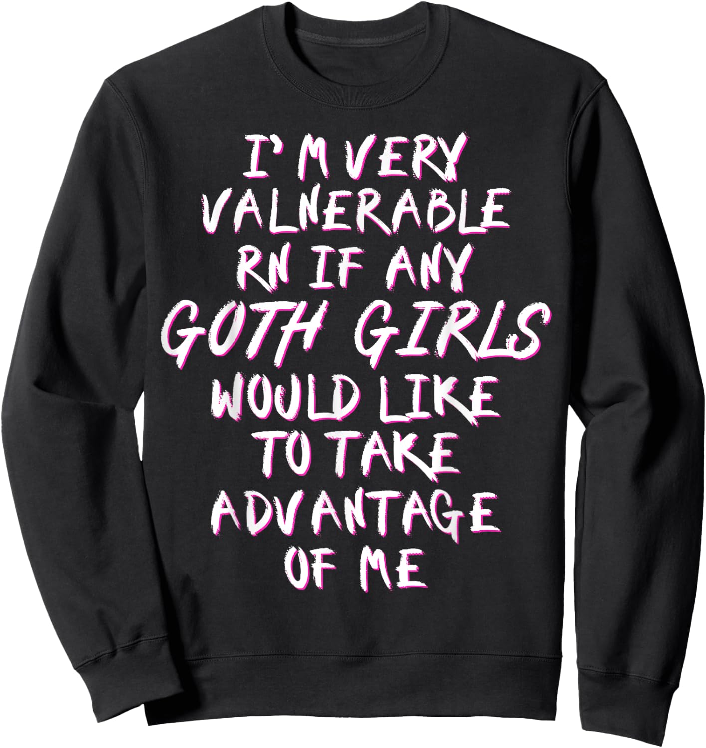 I'm Very Vulnerable Rn If Any Goth Girls Lover Funny Quote Sweatshirt - Sweatshirt | Black