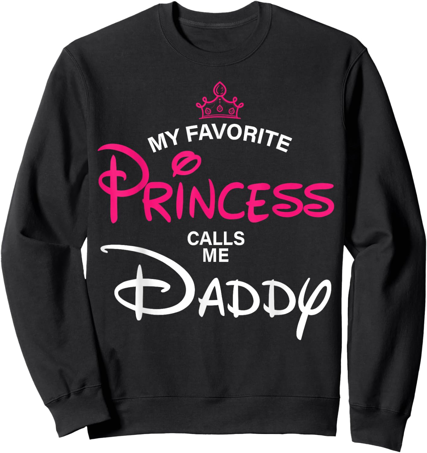 My Favorite Princess Calls Me Daddy Daughter Fathers Day Men Sweatshirt - Sweatshirt | Black