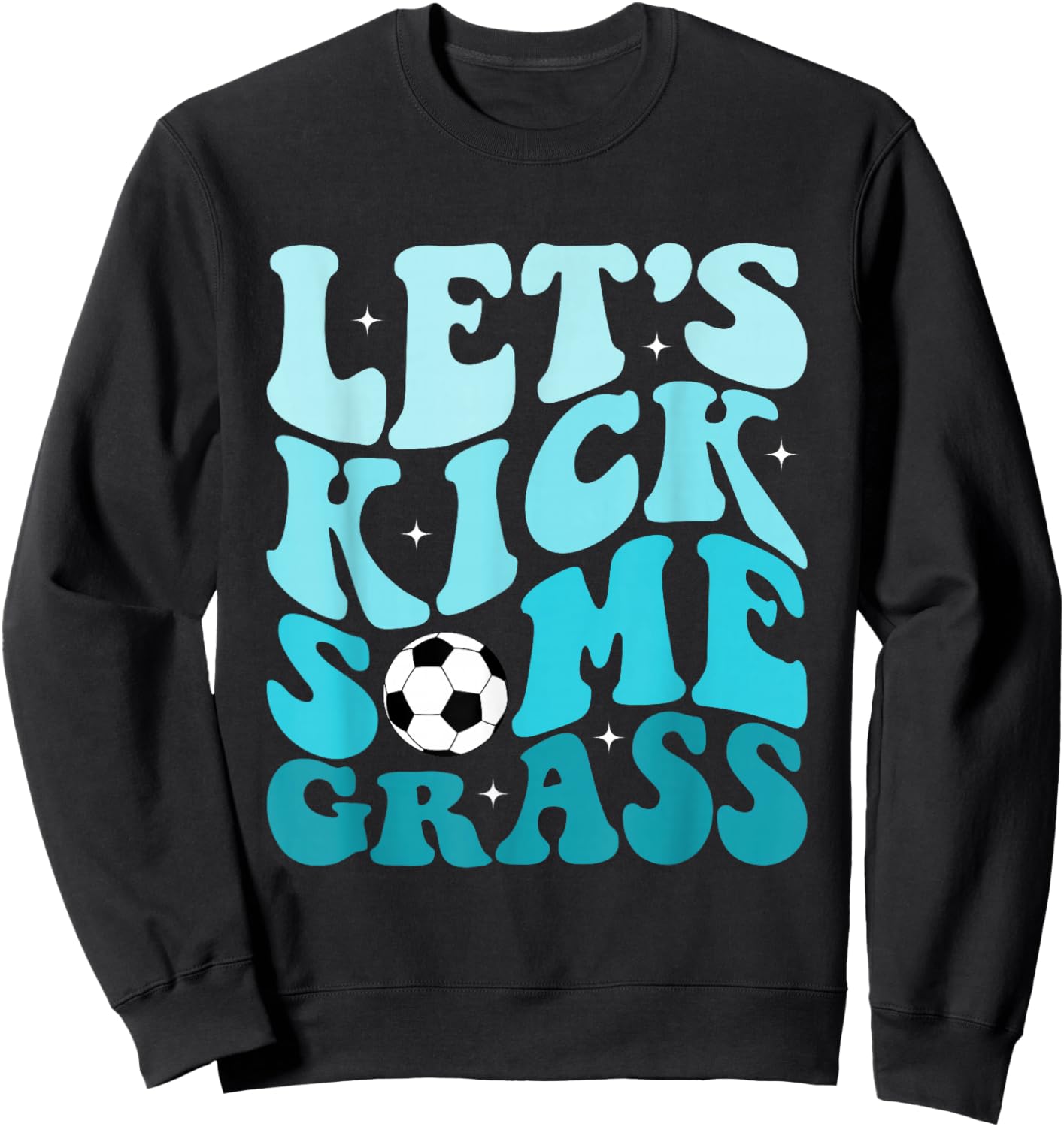 Funny Soccer Mom Fan Let's Kick Some Grass Soccer Season Sweatshirt - Sweatshirt | Black