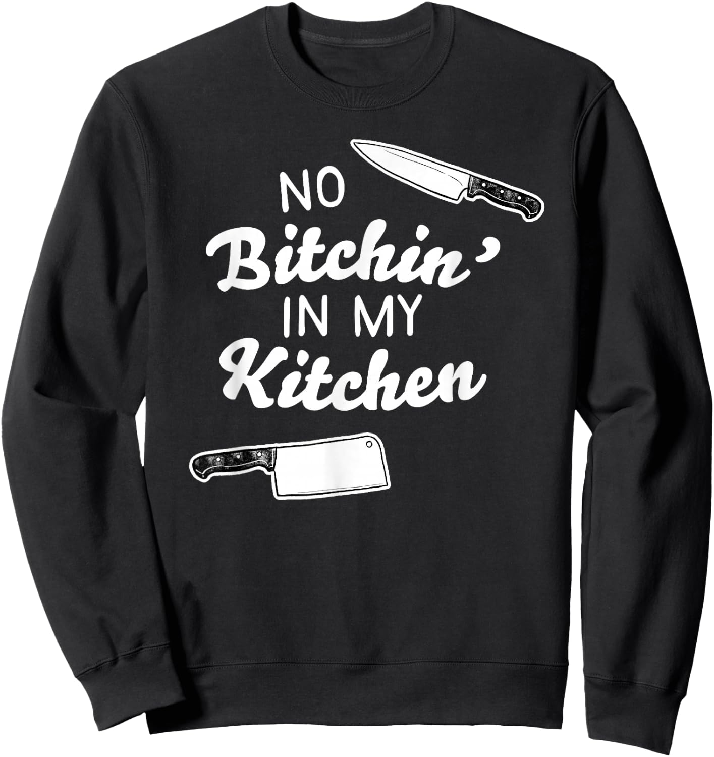 No Bitchin' In My Kitchen! - Funny Cook Sweatshirt - Sweatshirt | Black