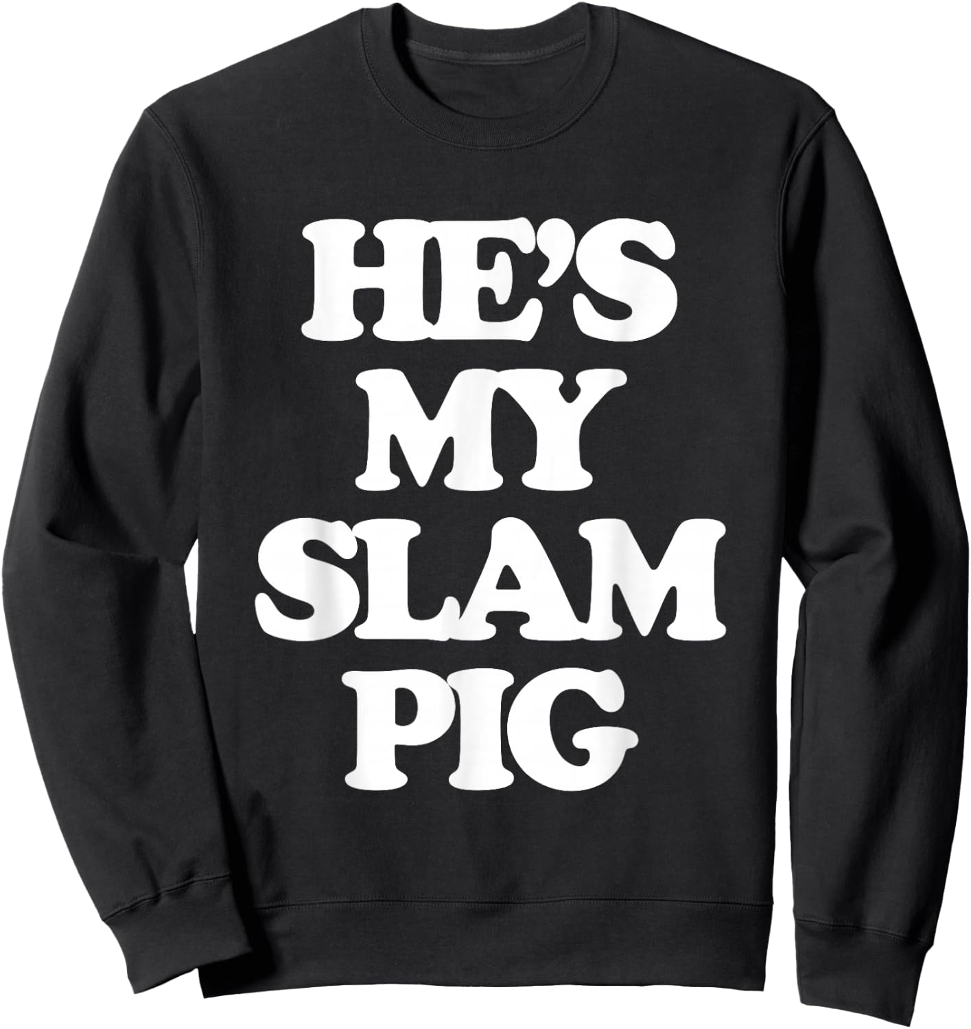 He's My Slam Pig - Funny Saying Girls Women Wife Girlfriend Sweatshirt - Sweatshirt | Black