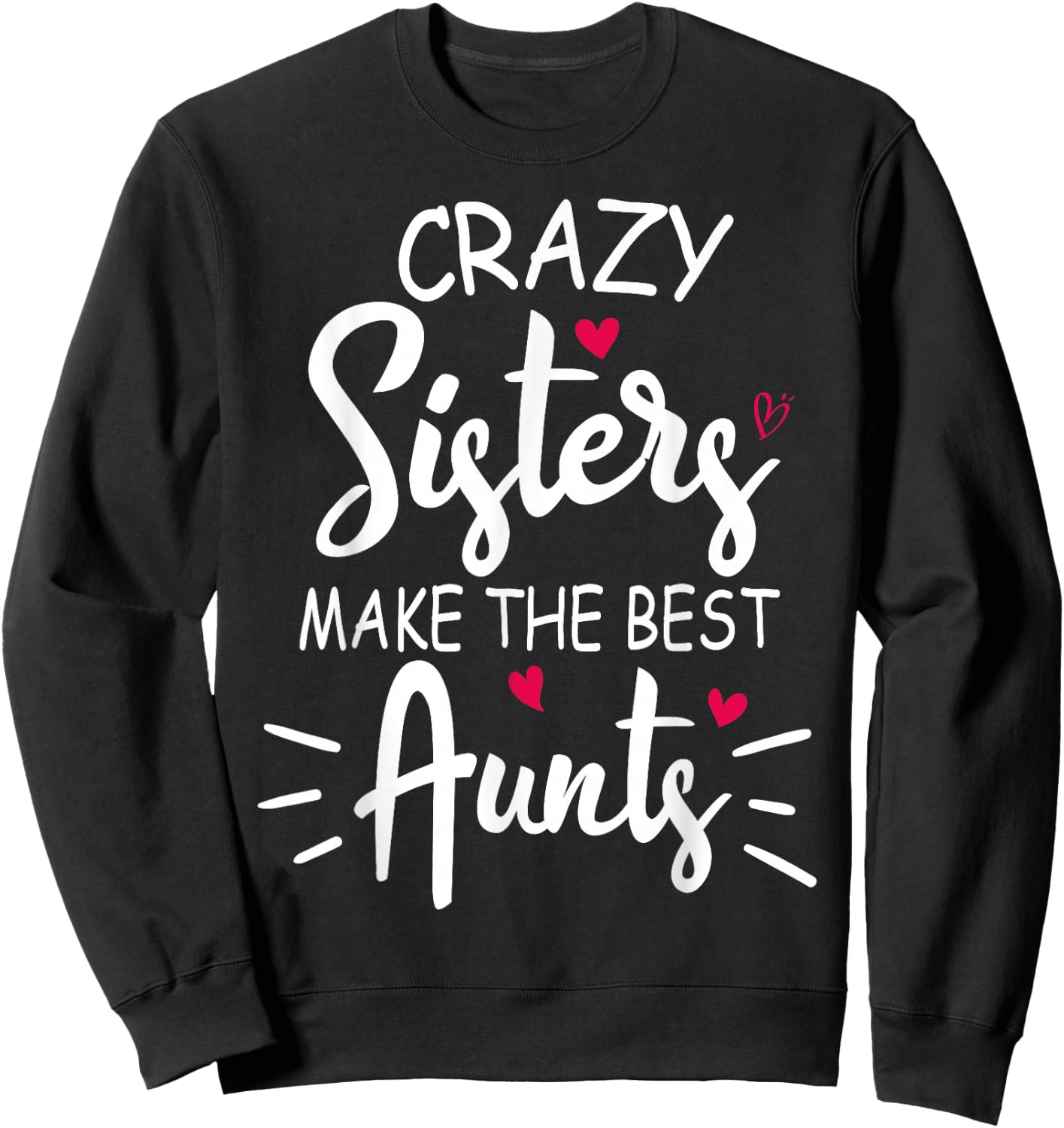 Crazy Sisters Make The Best Aunts Sweatshirt - Sweatshirt | Black