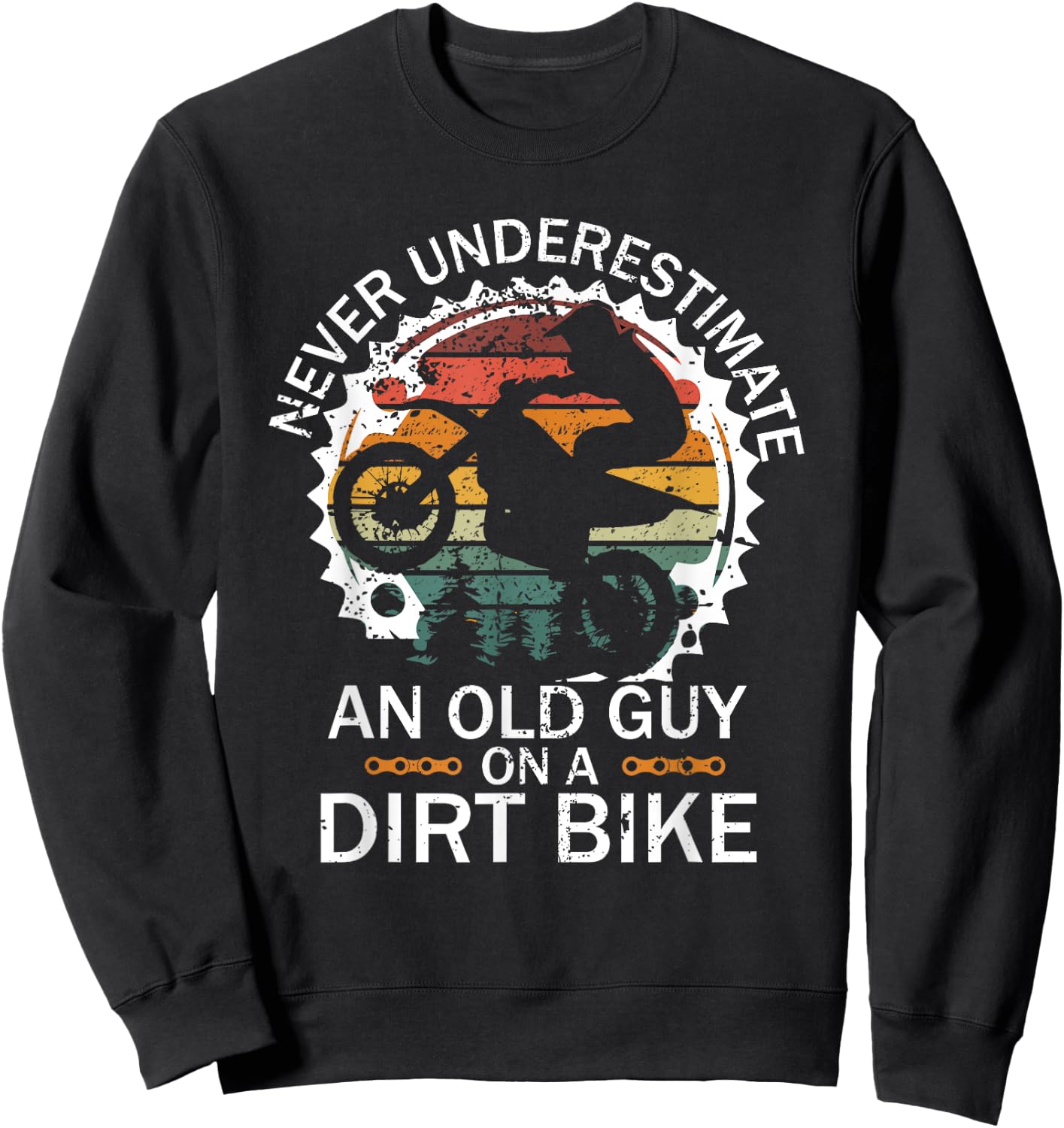 Never Underestimate an Old Guy on a Dirt Bike Sweatshirt - Sweatshirt | Black