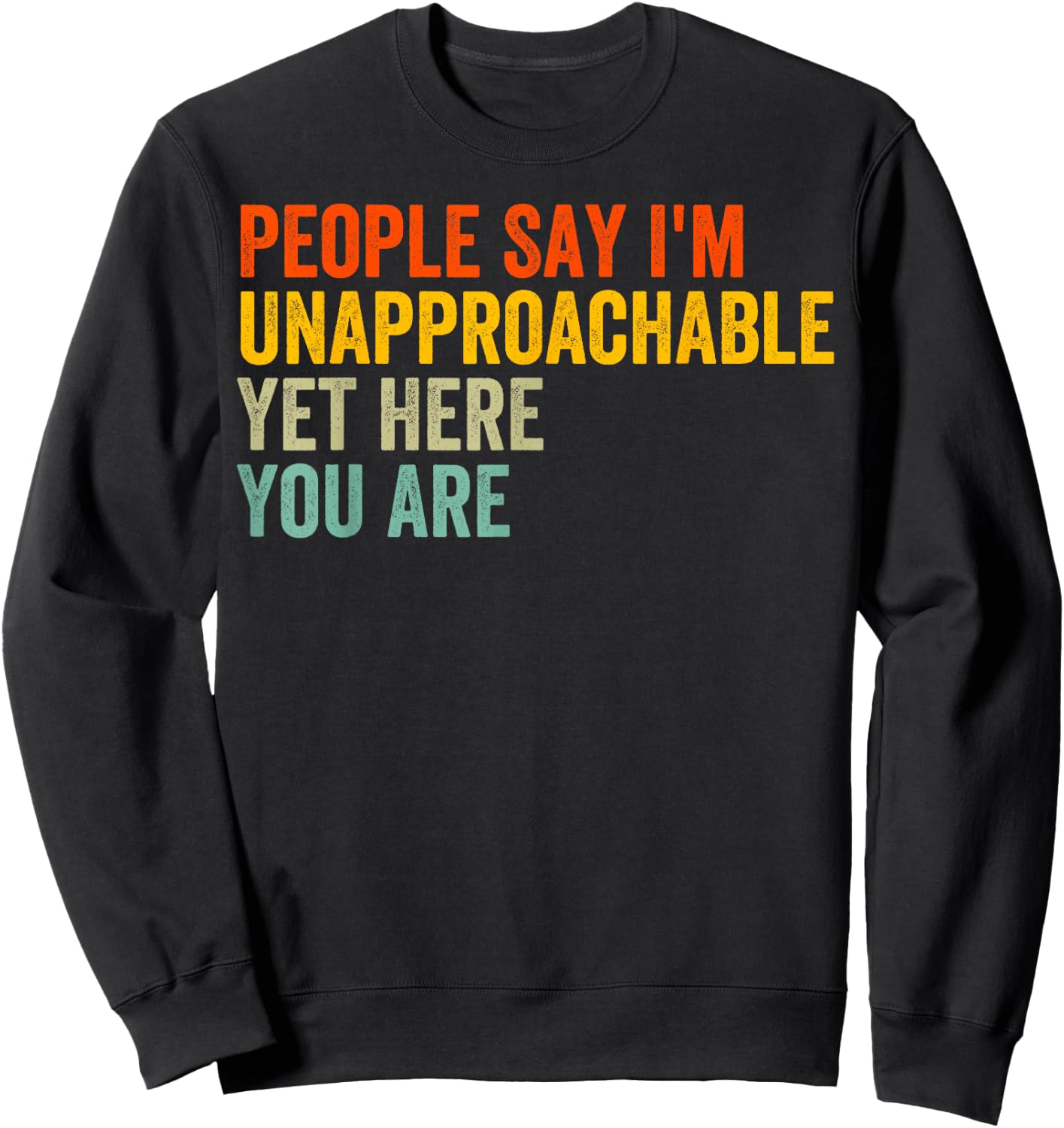 People Say I'm Unapproachable Yet, Here You Are Sweatshirt - Sweatshirt | Black