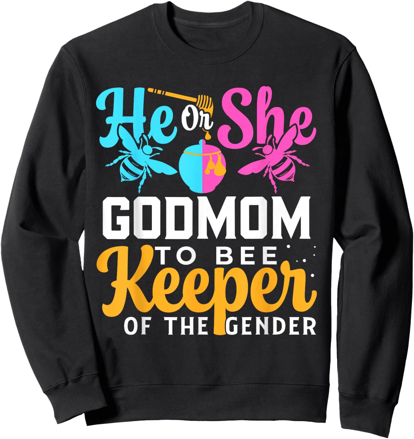 He Or She GODMOM To Bee Keeper Of The Gender Gender Reveal Sweatshirt - Sweatshirt | Black