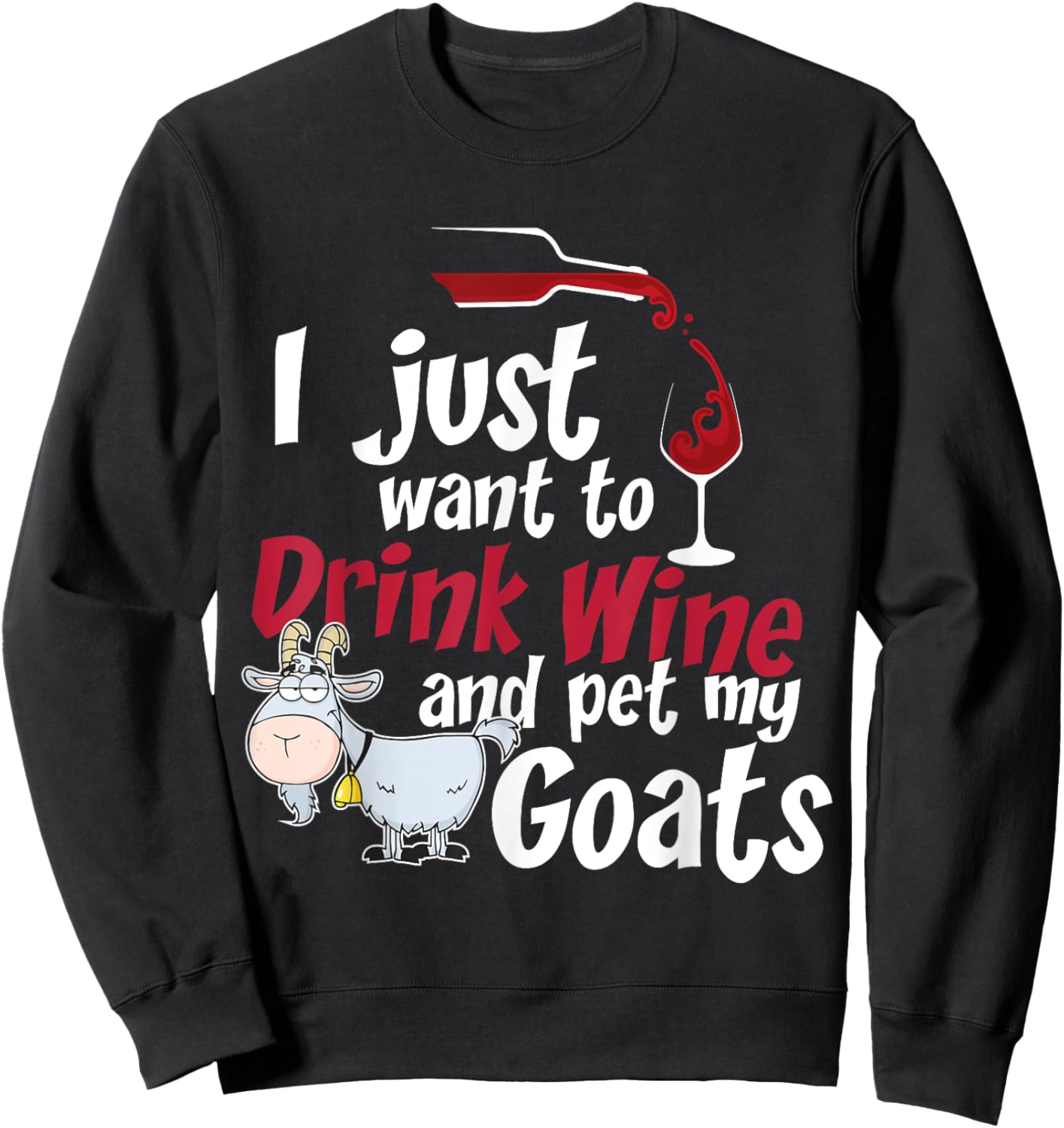 I Just Want To Drink Wine And Pet My Goats-Wine Sweatshirt - Sweatshirt | Black