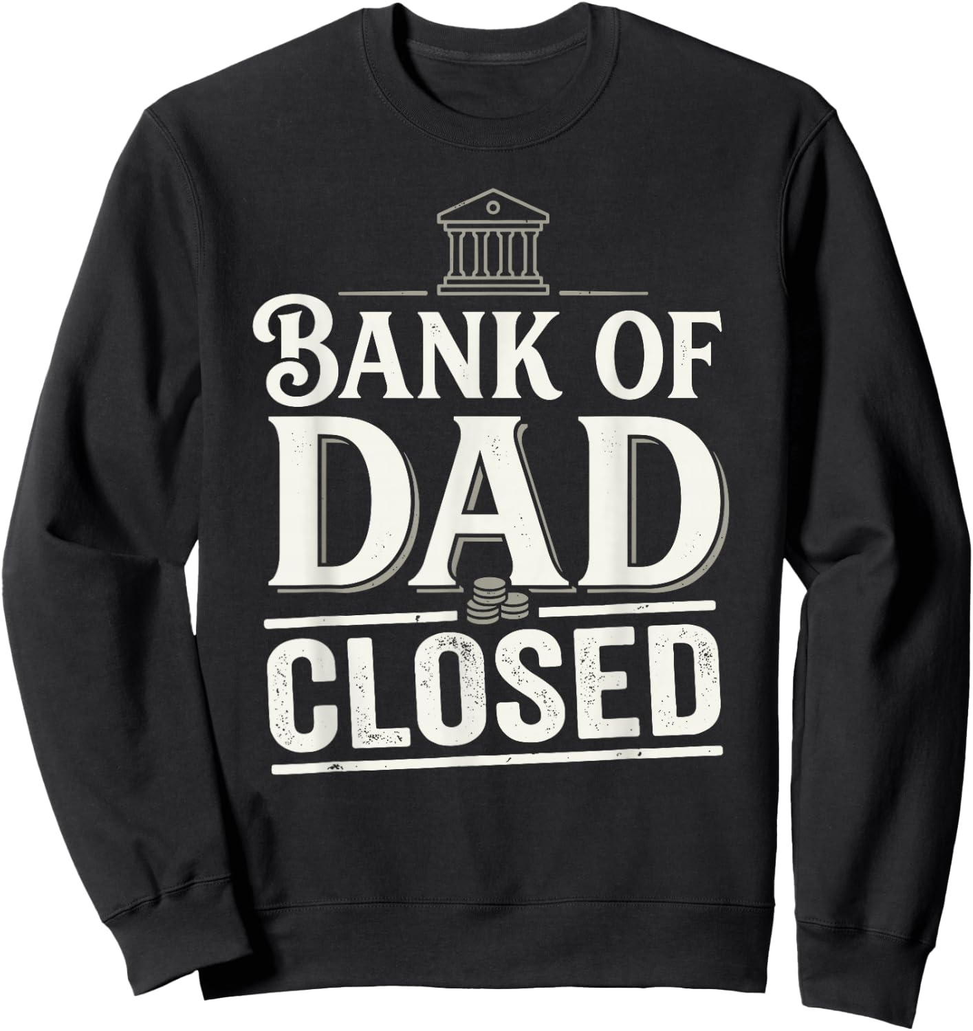 Bank of Dad Closed Funny Daddy Jokes Father Money Humor Sweatshirt - Sweatshirt | Black