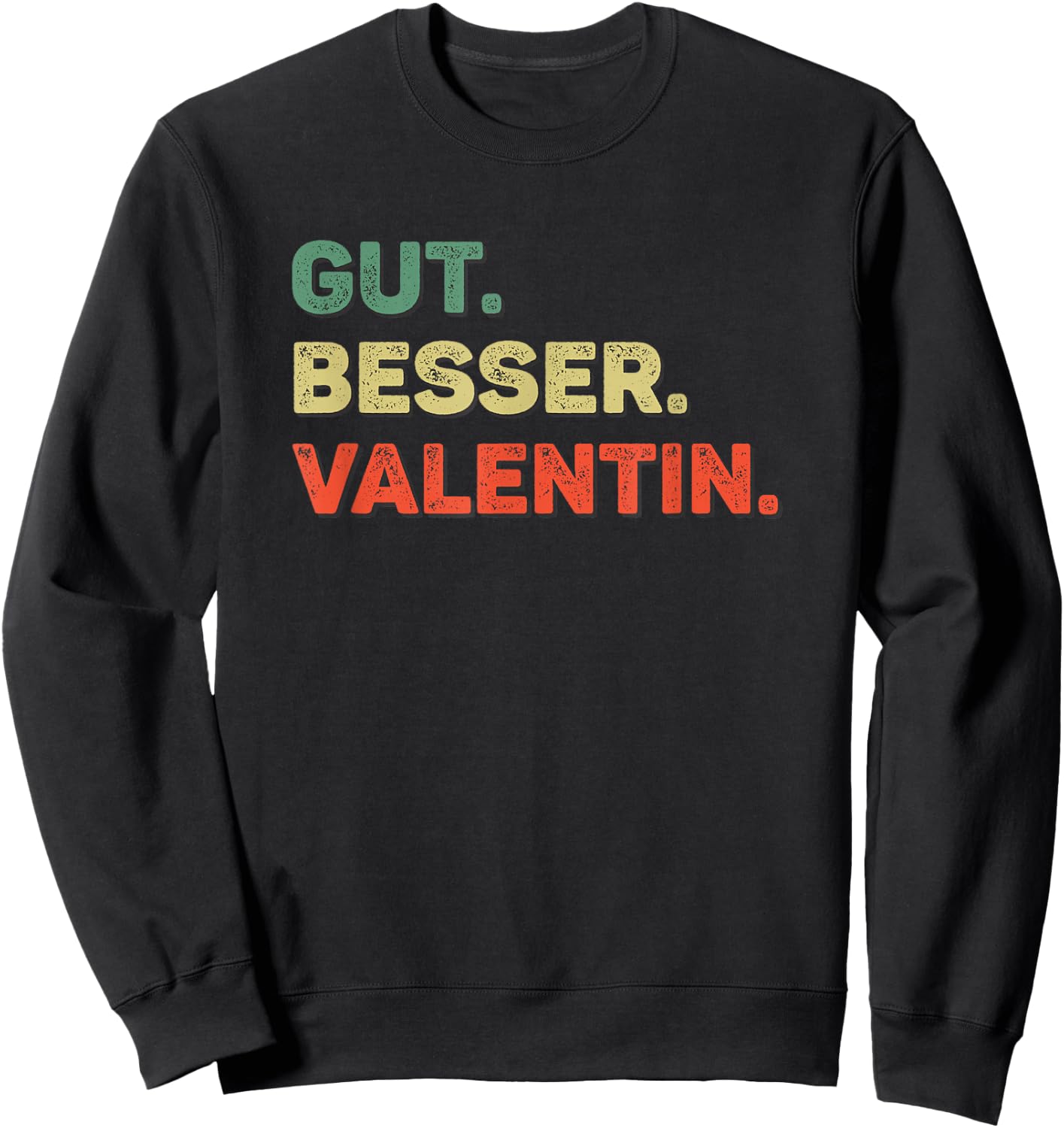 Valentin Funny Saying First Name Name Gut Better , black Sweatshirt - Sweatshirt | Black