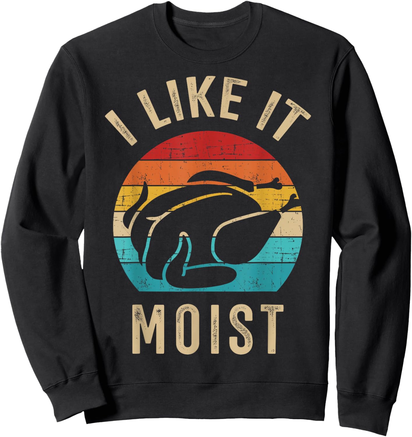 I like it moist turkey vintage for thanksgiving retro dinner Sweatshirt - Sweatshirt | Black
