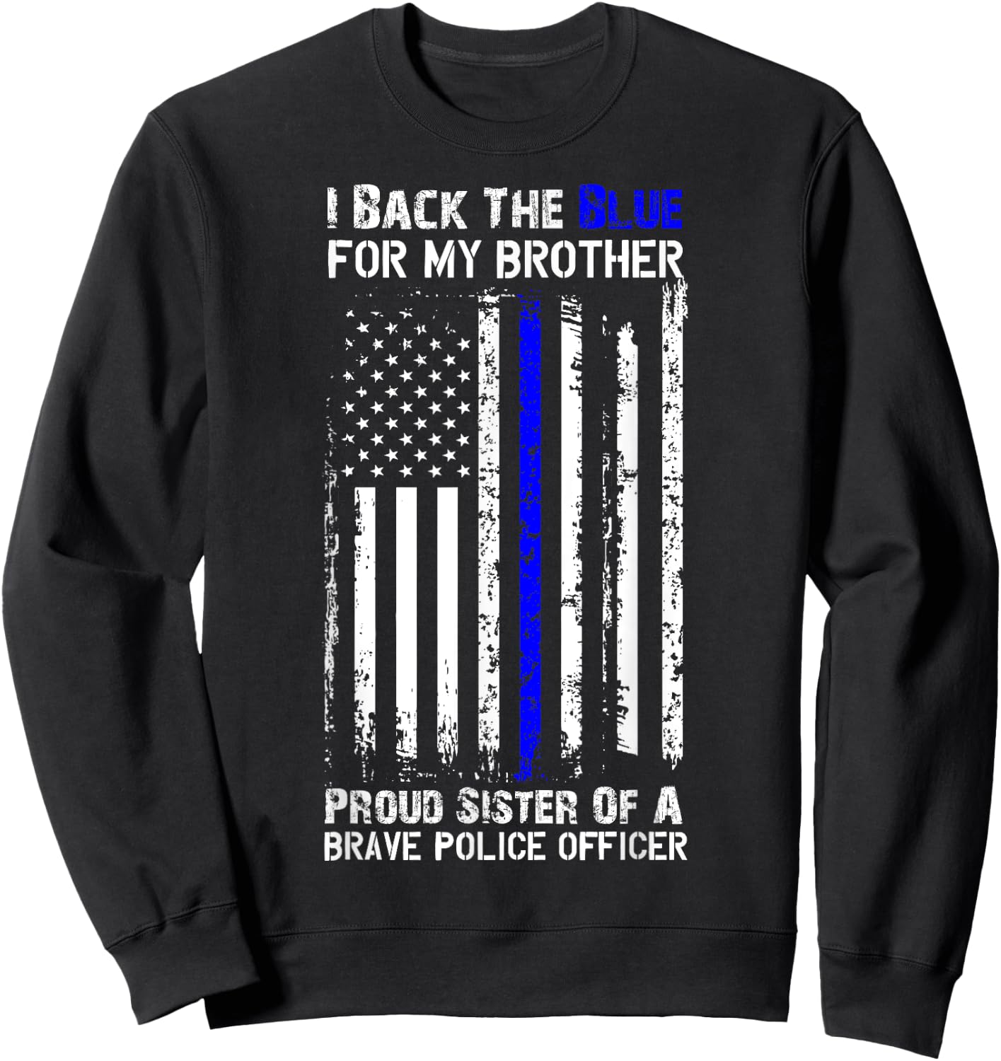 Police Flag Shirt - I Back The Blue For My Brother Sister Sweatshirt - Sweatshirt | Black